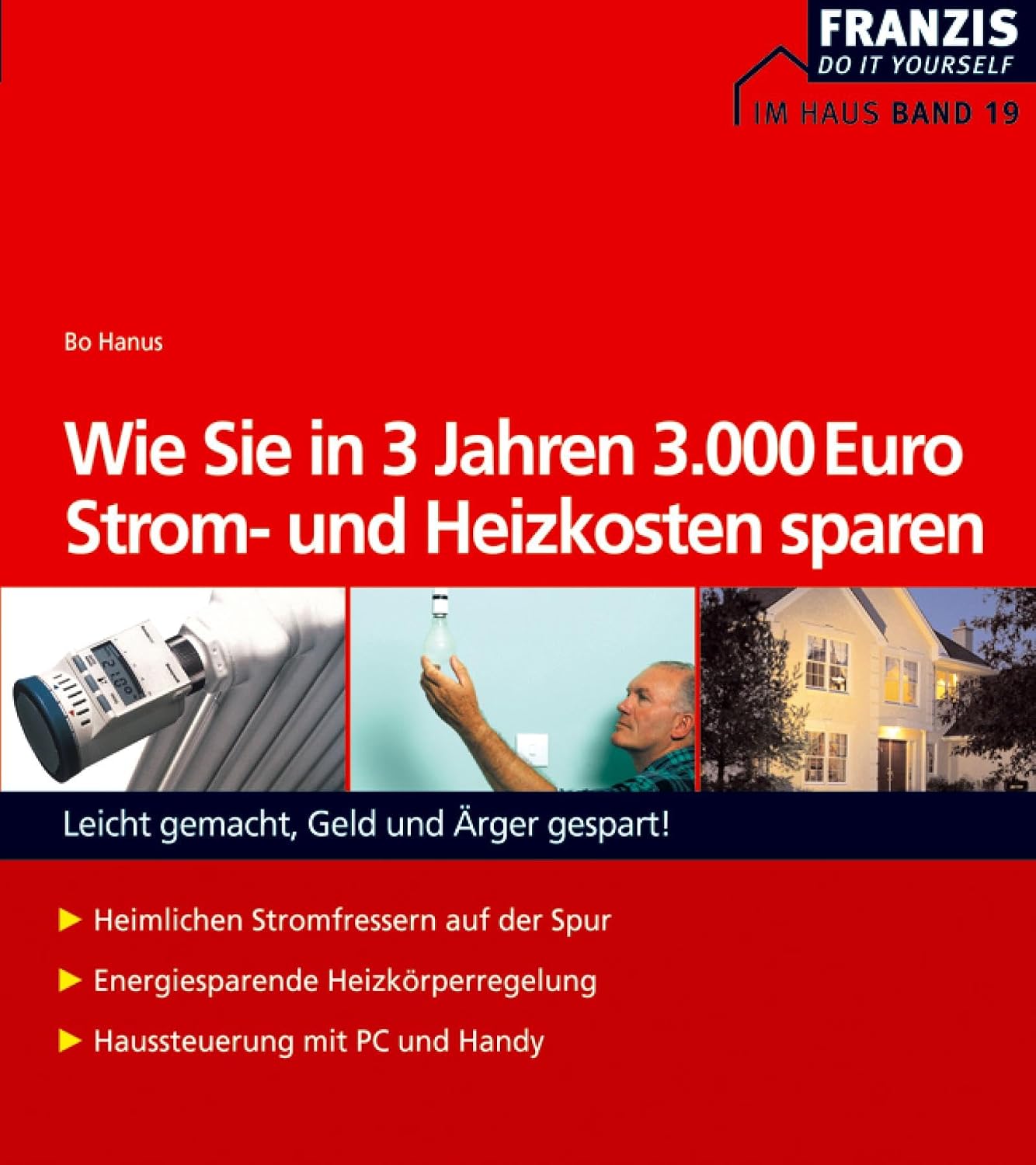 Wie Sie in 3 Jahren 3000 Euro Strom- und Heizkosten sparen: Leicht gemacht, Geld und Ärger gespart! (Heimwerken) (German Edition)
