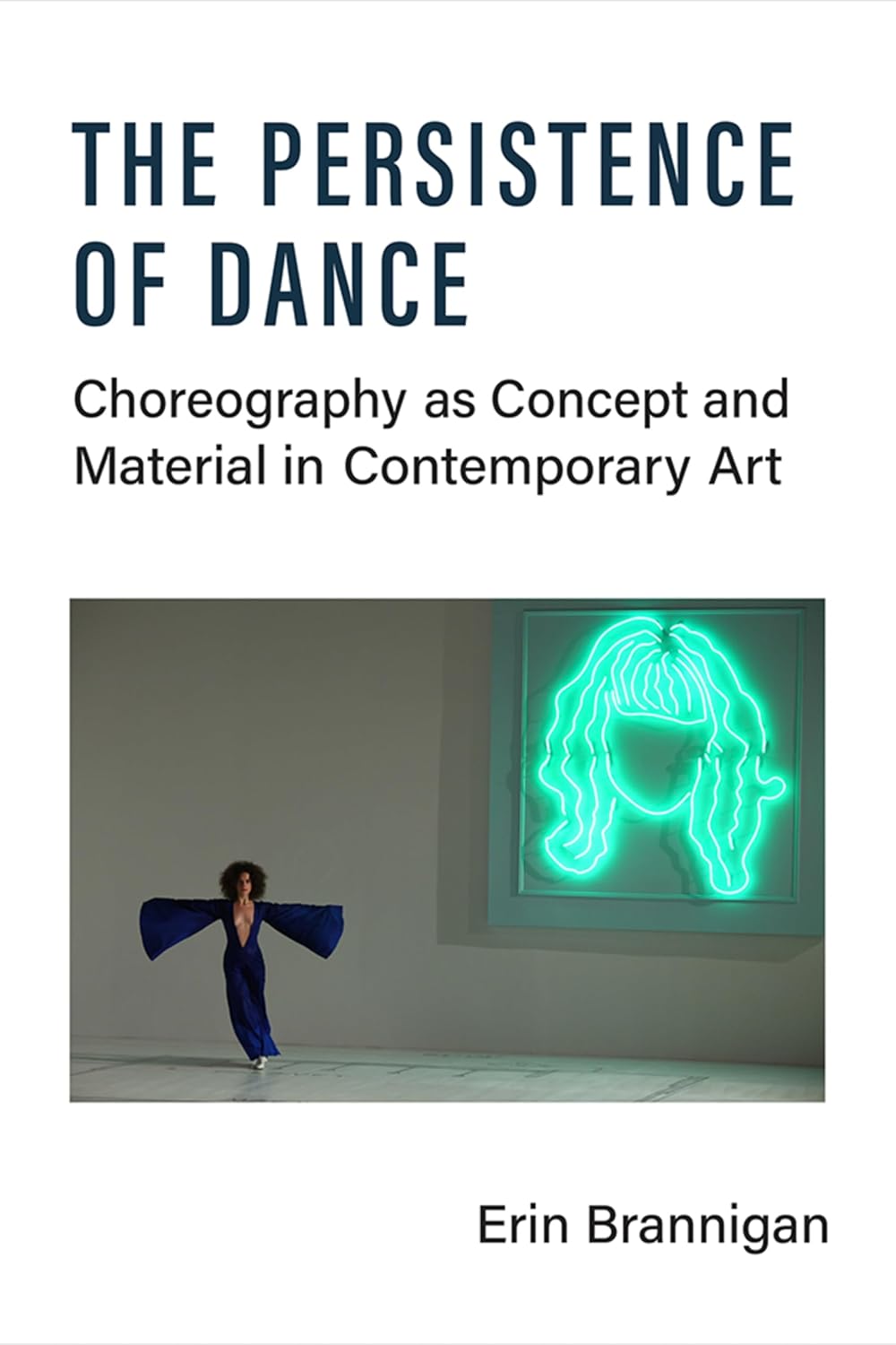 The Persistence of Dance: Choreography as Concept and Material in Contemporary Art (English Edition)