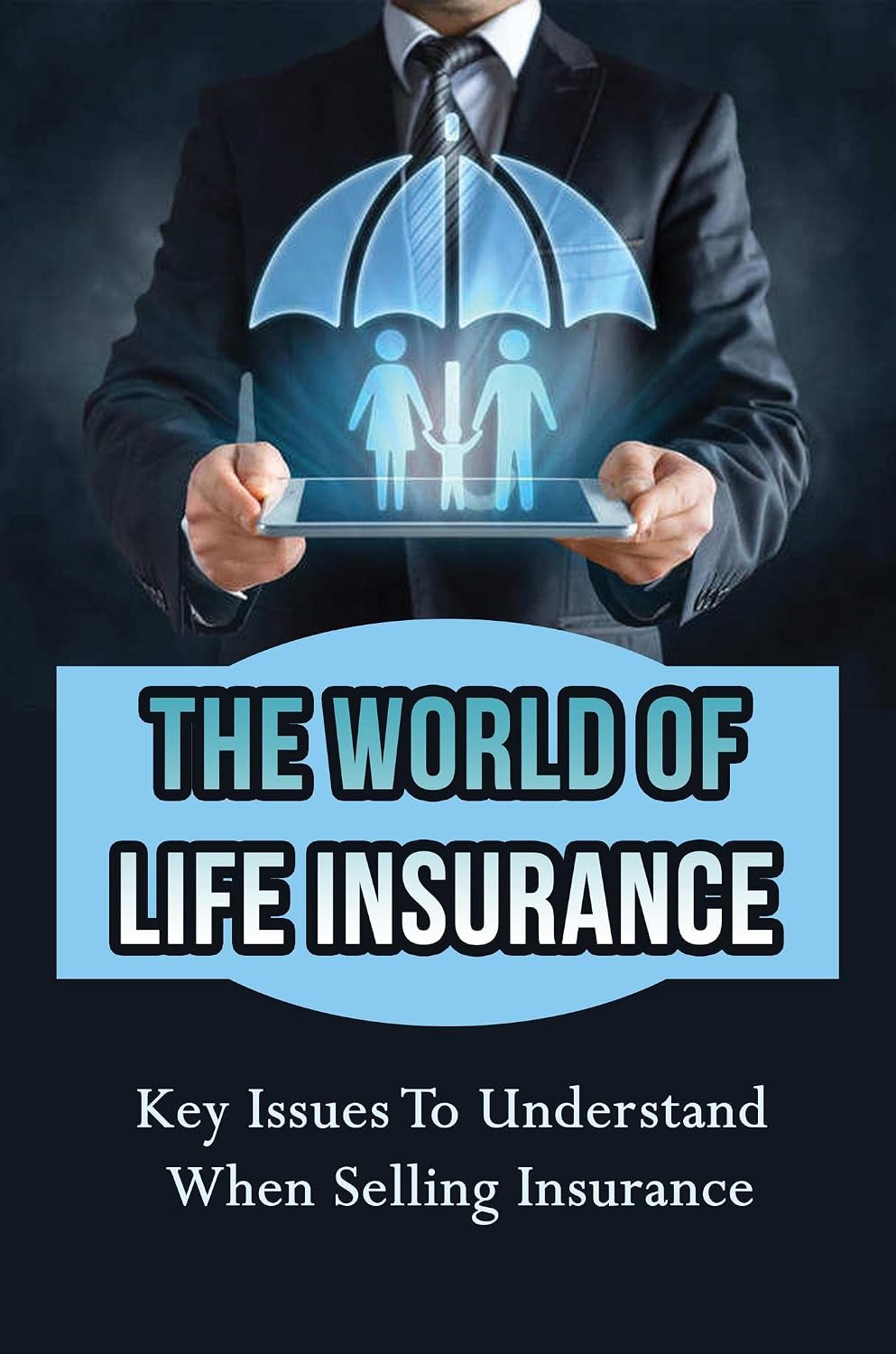 The World Of Life Insurance: Key Issues To Understand When Selling Insurance (English Edition) baixar livro de graça