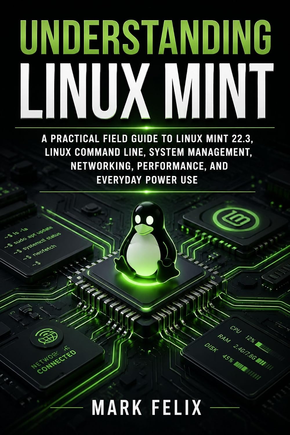 UNDERSTANDING LINUX MINT: A Practical Field Guide to Linux Mint 22.3, Linux Command Line, System Management, Networking, Performance, and Everyday Power Use (English Edition) baixar livro de graça