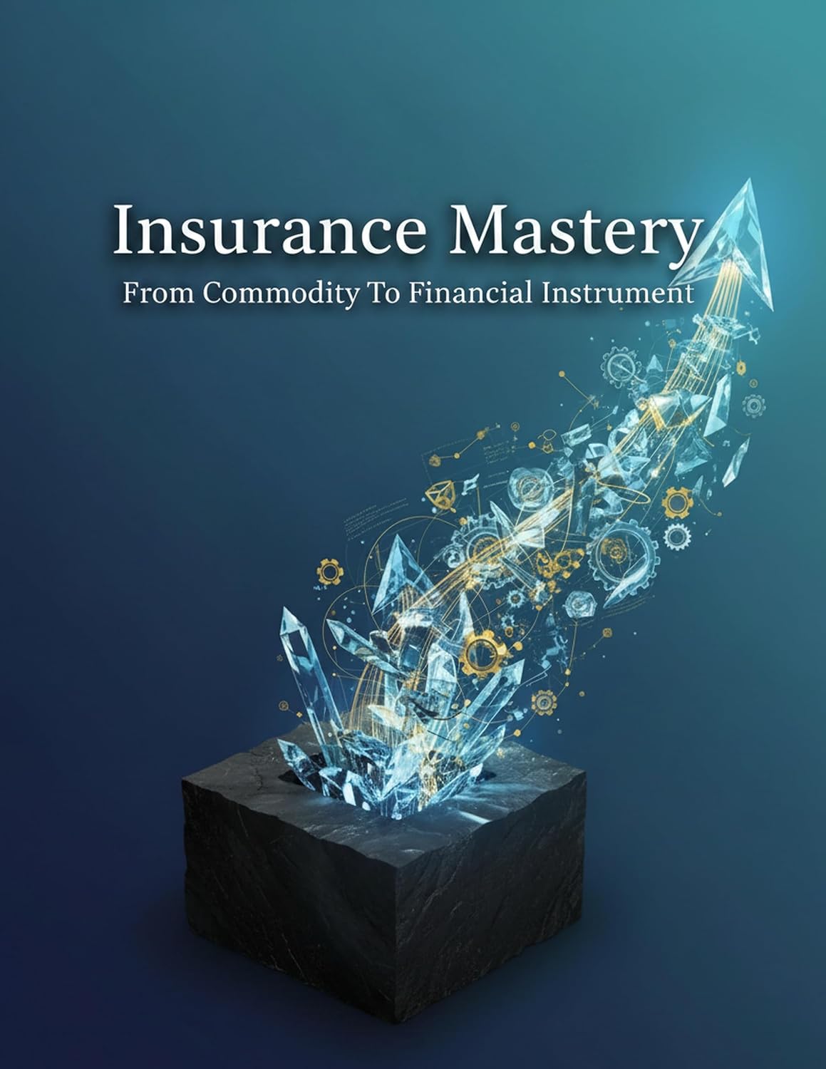 Insurance Mastery: From Commodity To Financial Instrument (English Edition) baixar livro de graça