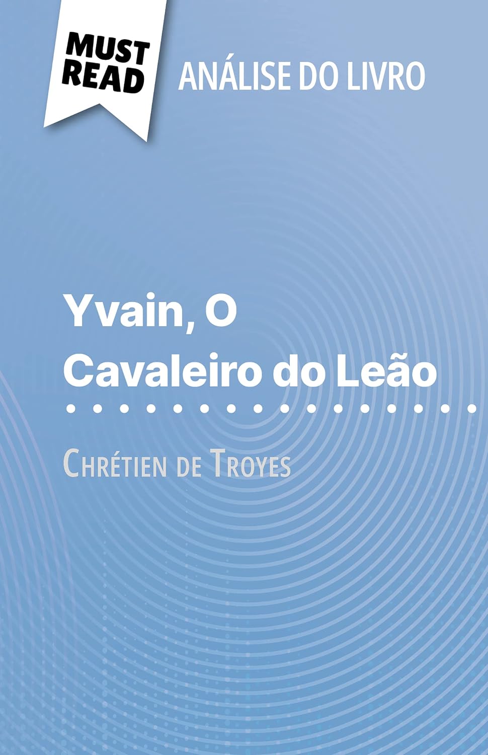 Yvain, O Cavaleiro do Leão de Chrétien de Troyes (Análise do livro): Análise completa e resumo pormenorizado do trabalho baixar o livro de graça