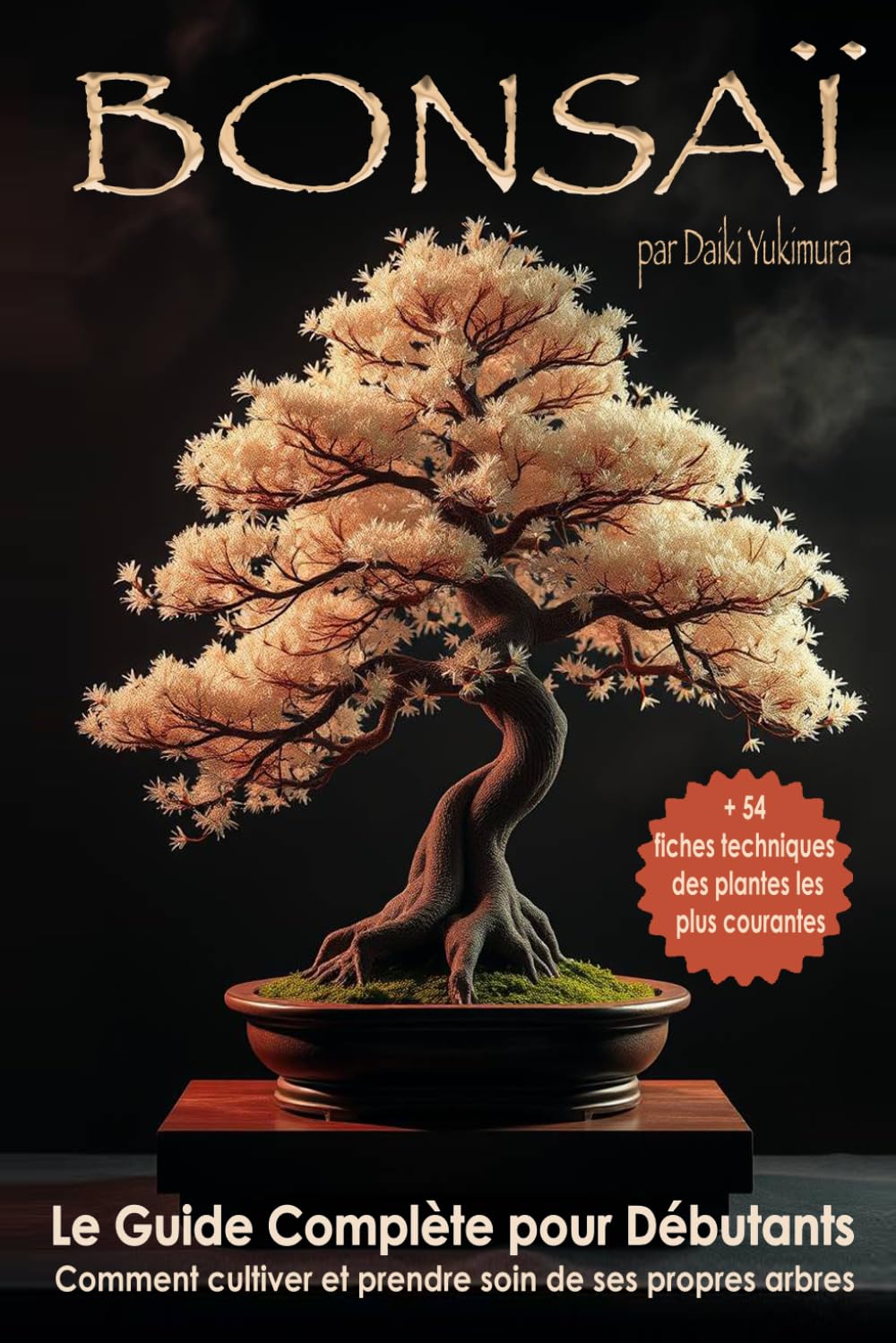 Bonsaï - Le guidè complete pour le debutant: Comment Cultiver et Prende Sois de Ses Propres Arbes - Avec 54 Fiches Techniques des Plantes les Plus Courantes (French Edition) baixar livro de graça