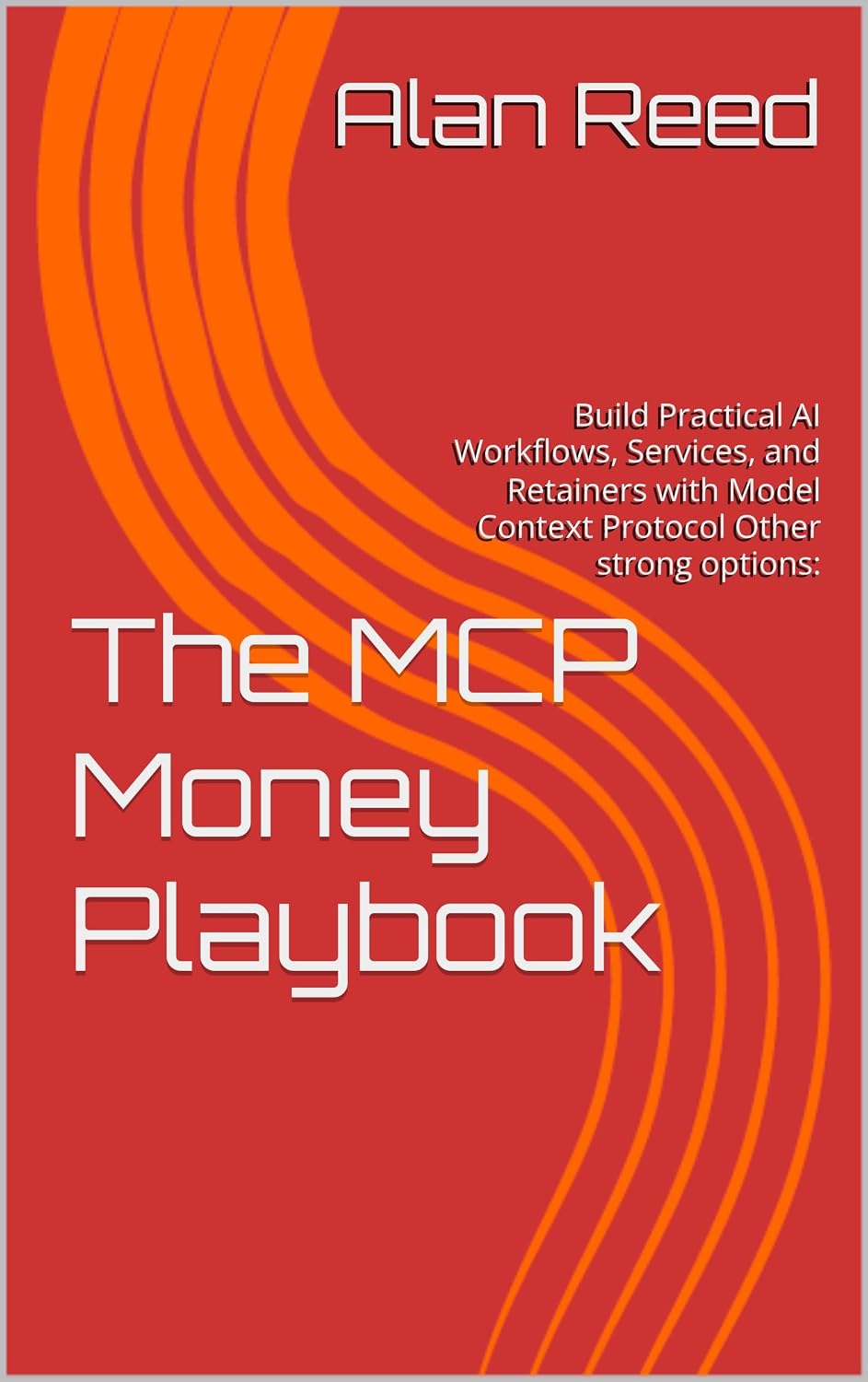 The MCP Money Playbook: Build Practical AI Workflows, Services, and Retainers with Model Context Protocol Other strong options: (English Edition) baixar livro de graça