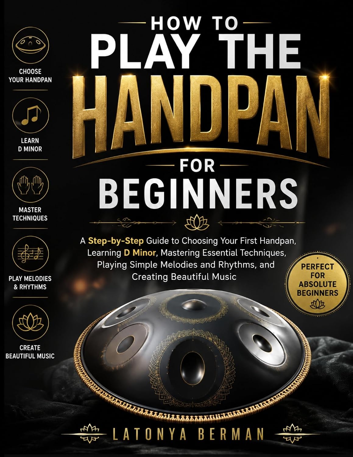 HOW TO PLAY THE HANDPAN FOR BEGINNERS: A Step-by-Step Guide to Choosing Your First Handpan, Learning D Minor, Mastering Essential Techniques, Playing Simple... and Creating Beautifu (English Edition) baixar o livro de graça