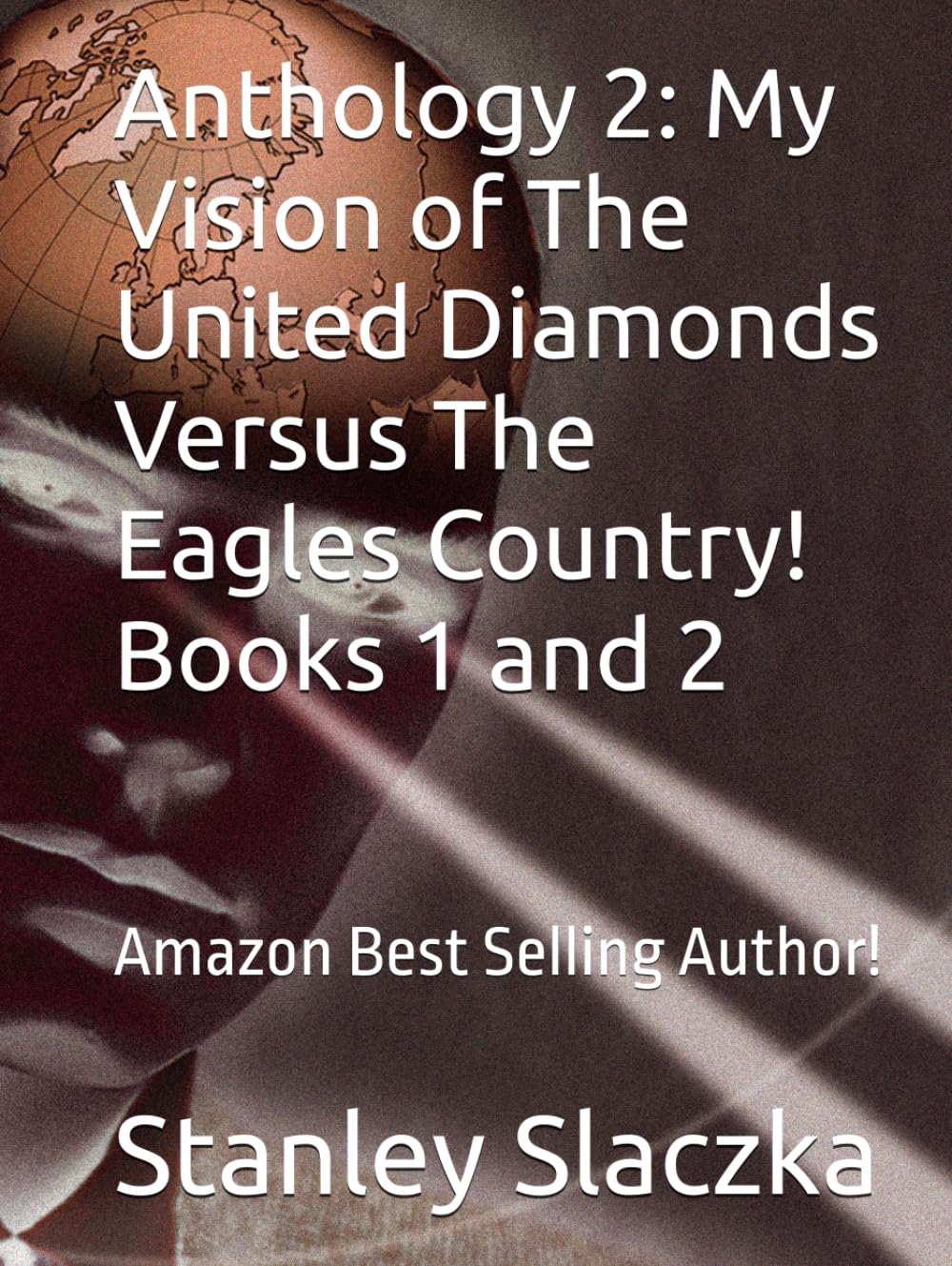 Anthology 2: My Vision of The United Diamonds Versus The Eagles Country! Books 1 and 2 baixar o livro de graça