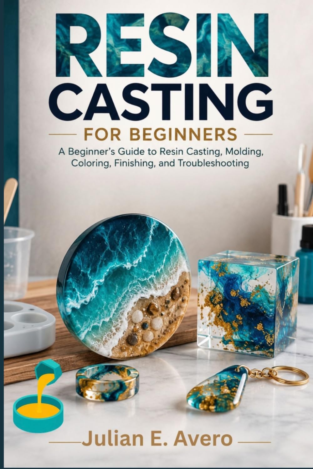 ler totalmente Resin Casting For Beginners: A Beginner’s Guide to Resin Casting, Molding, Coloring, Finishing, and Troubleshooting