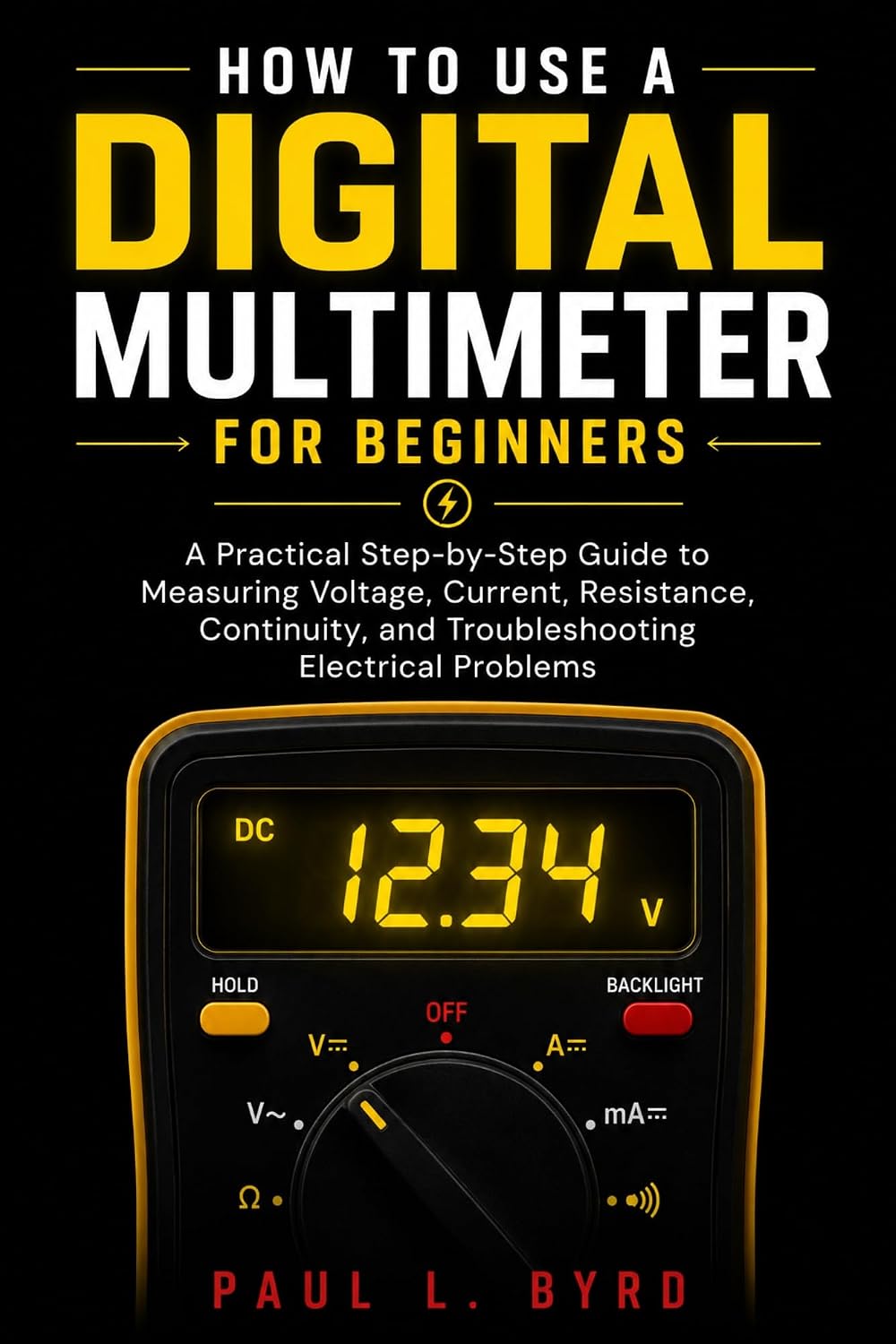 ler totalmente How To Use A Digital Multimeter For Beginners: A Practical Step-by-Step Guide to Measuring Voltage, Current, Resistance, Continuity, and Troubleshooting Electrical Problems (English Edition)