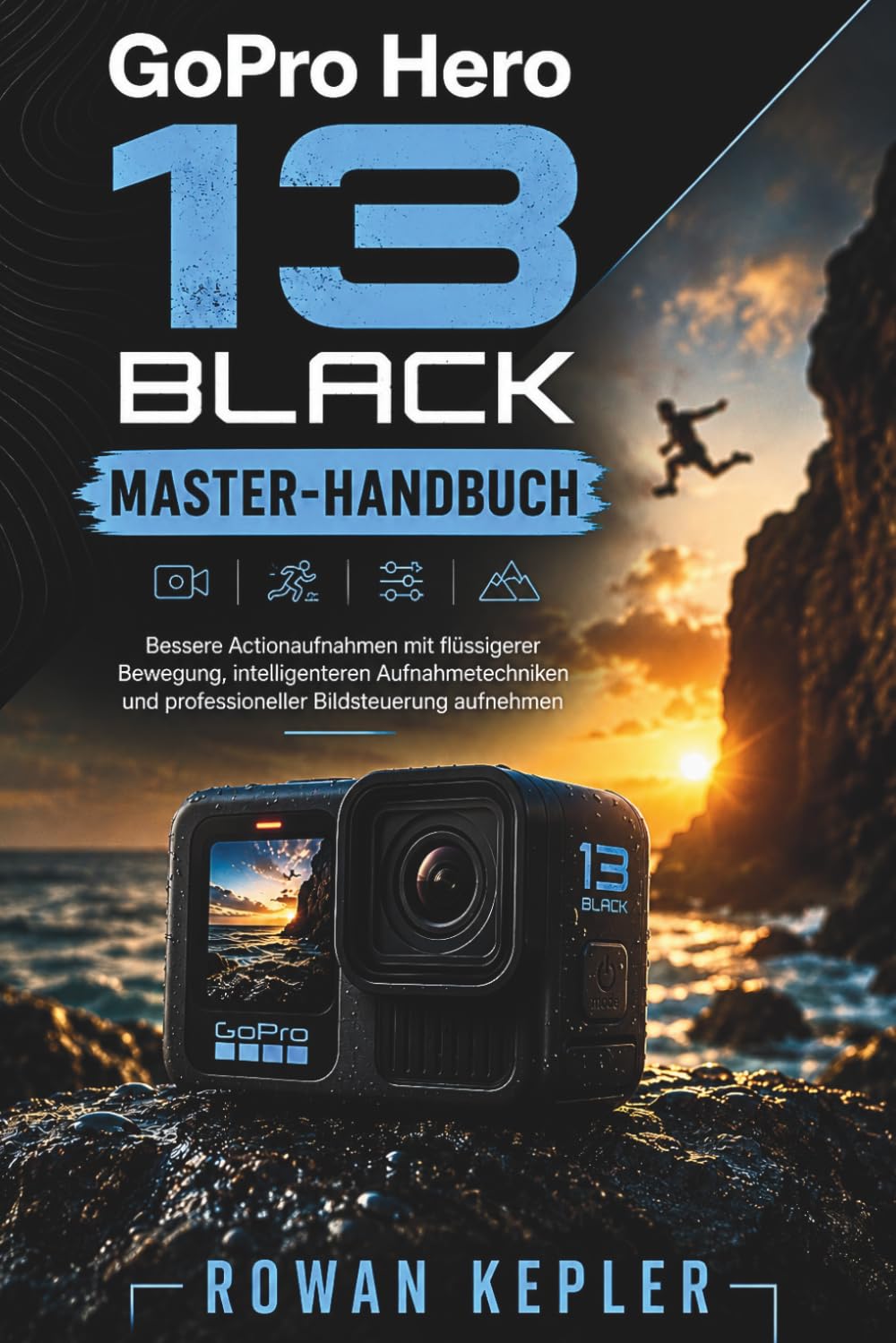 capítulo por capítulo baixar GoPro Hero 13 BLACK Master-Handbuch: Bessere Actionaufnahmen mit flüssigerer Bewegung, intelligenteren Aufnahmetechniken und professioneller Bildsteuerung aufnehmen