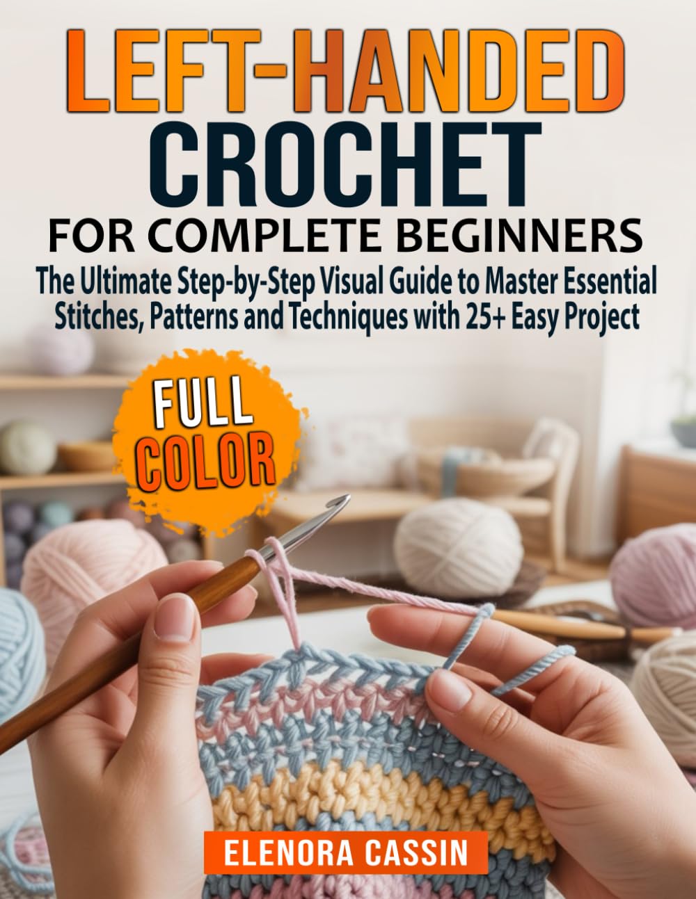 Left-Handed Crochet for Complete Beginners: The Ultimate Step-by-Step Visual Guide to Master Essential Stitches, Patterns and Techniques with 25+ Easy Project baixar livro de graça