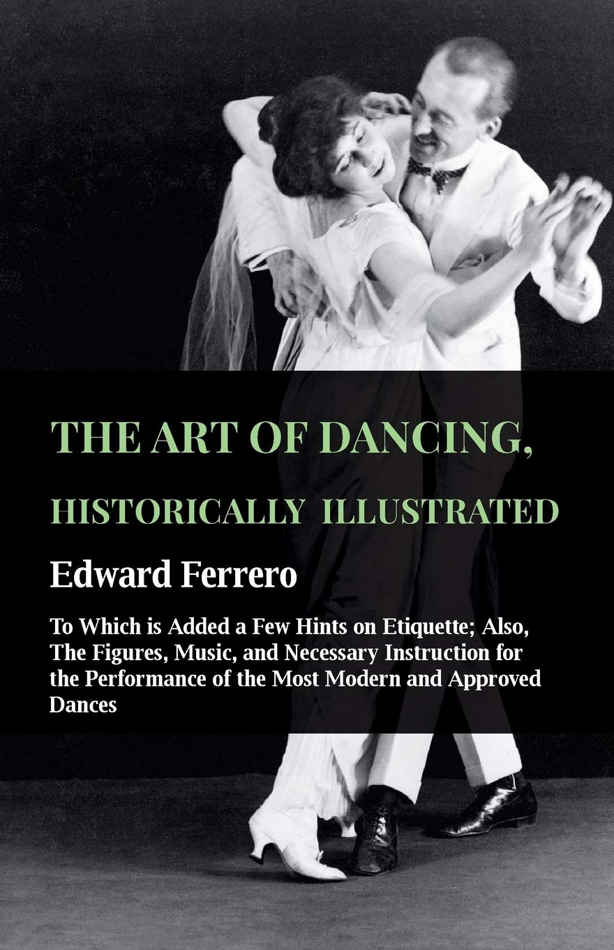 ler totalmente The Art Of Dancing, Historically Illustrated - To Which Is Added A Few Hints On Etiquette: Also, The Figures, Music, And Necessary Instruction For The... Academies Of The Author (English Edition)