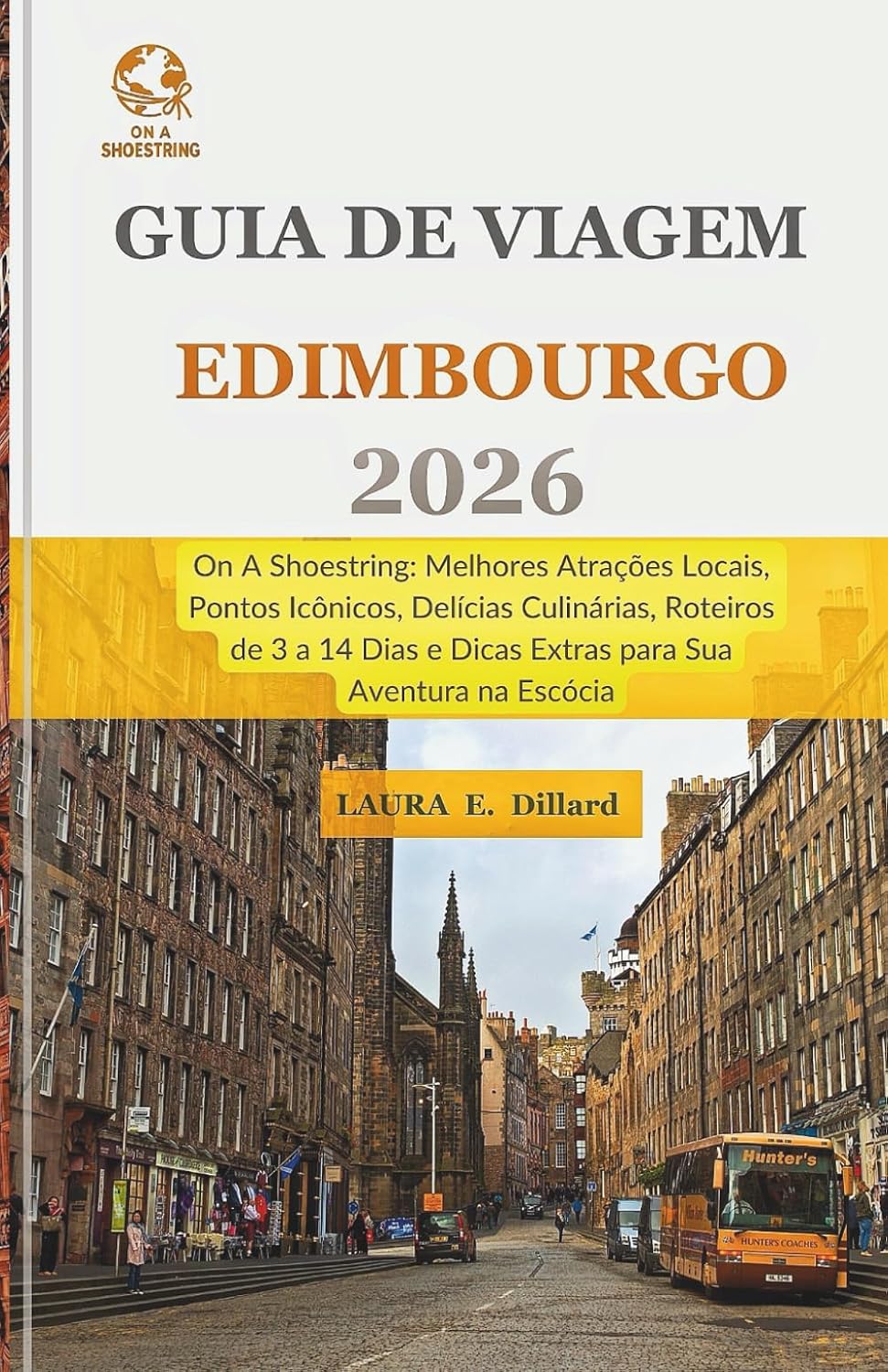 Guia de Viagem Edimburgo 2026: On A Shoestring- Melhores Atrações Locais, Pontos Icônicos, Delícias Culinárias, Roteiros de 3 a 14 Dias e Dicas Extras para Sua Aventura na Escócia baixar livro de graça