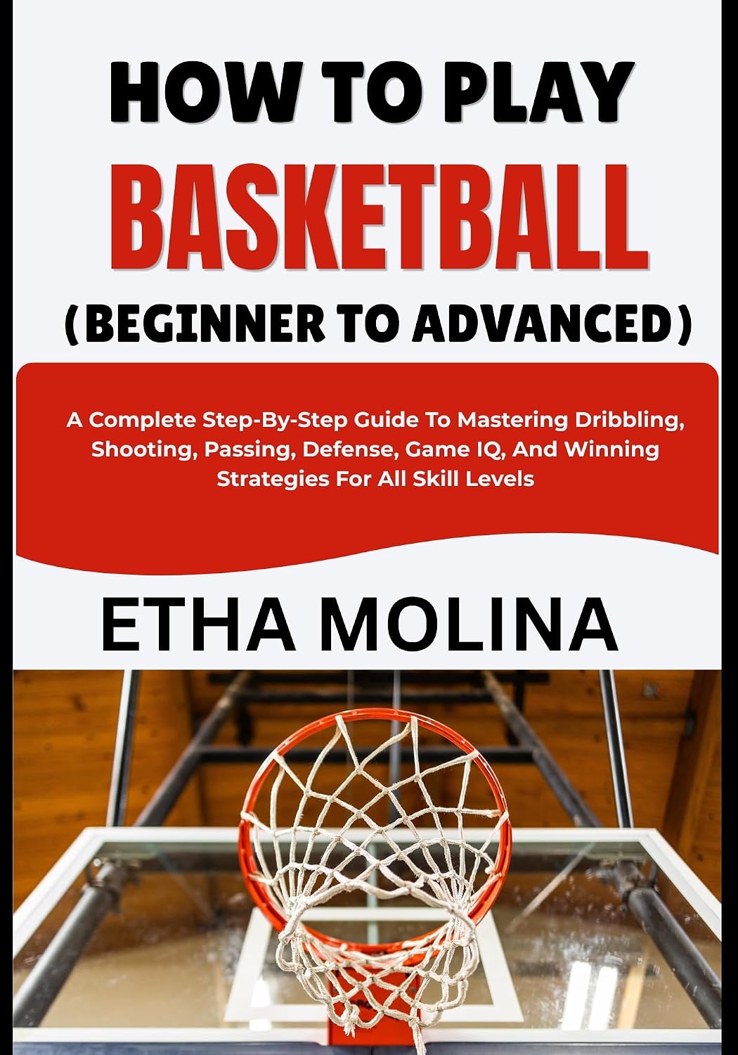 capítulo por capítulo baixar HOW TO PLAY BASKETBALL (BEGINNER TO ADVANCED): A Complete Step-By-Step Guide To Mastering Dribbling, Shooting, Passing, Defense, Game IQ, And Winning Strategies For All Skill Levels (English Edition)