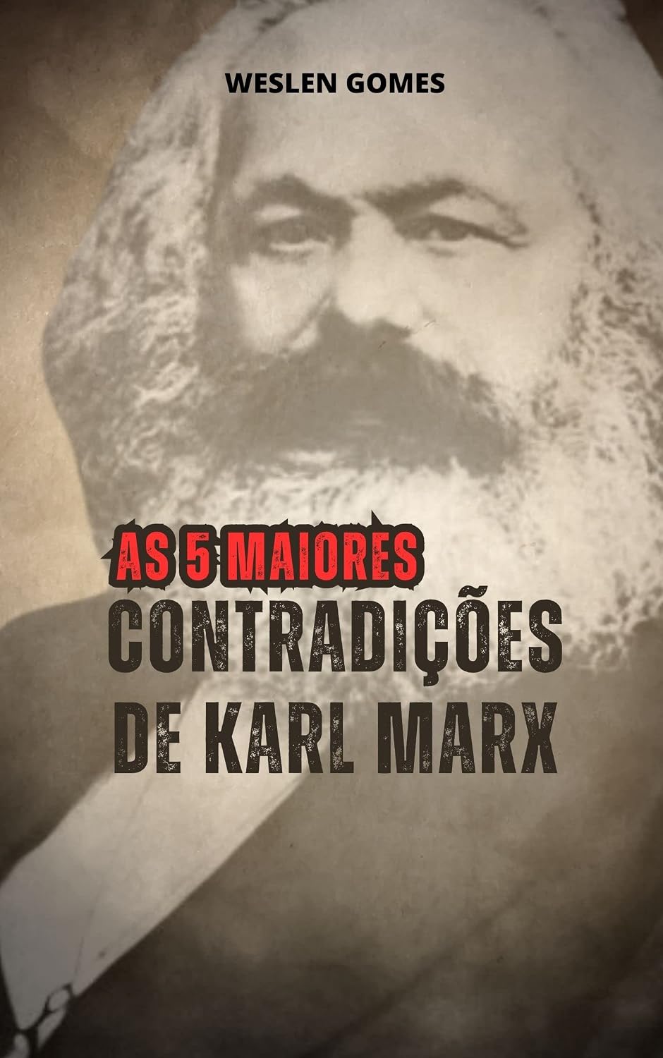 AS CINCO MAIORES CONTRADIÇÕES DE KARL MARX: Como as ideias de Karl Marx são contraditórias em si, desmistificando o mito da cientificidade de Marx. baixar o livro de graça