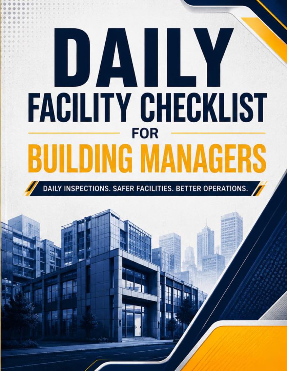 Daily Facility Checklist for Building Managers: Daily Inspections. Safer Facilities. Better Operations.