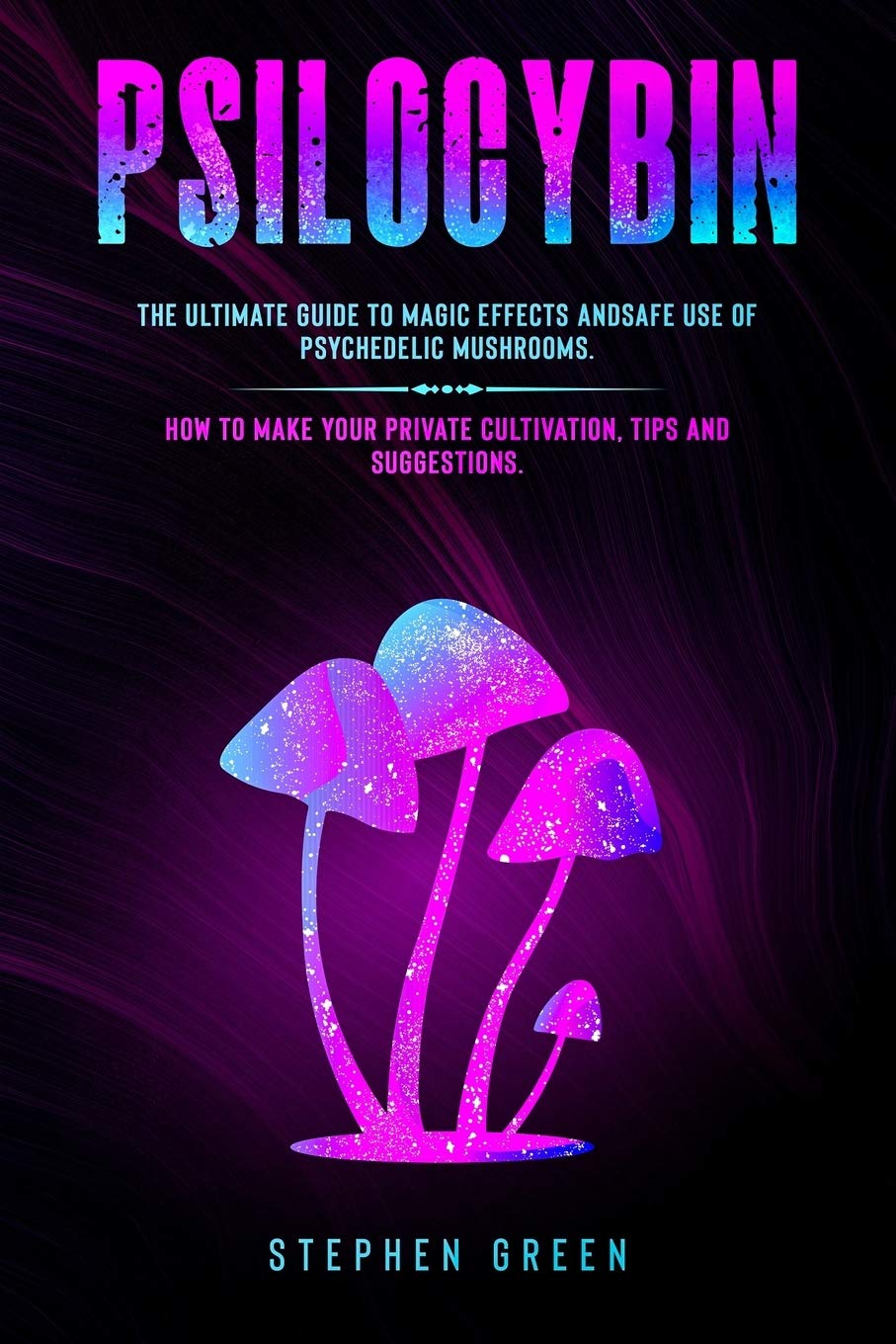 ler totalmente Psilocybin: The Ultimate Guide to Magic Effects Andsafe Use of Psychedelic Mushrooms. How to Make Your Private Cultivation, Tips and Suggestions.