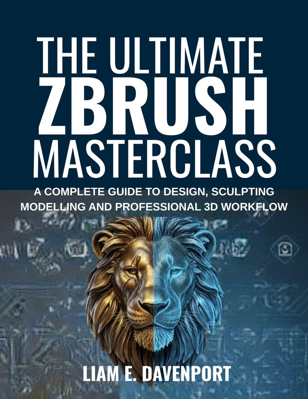 ler totalmente The Ultimate Zbrush Masterclass: A Complete Guide to Design, Sculpting, Modelling and Professional 3D Workflow (English Edition)