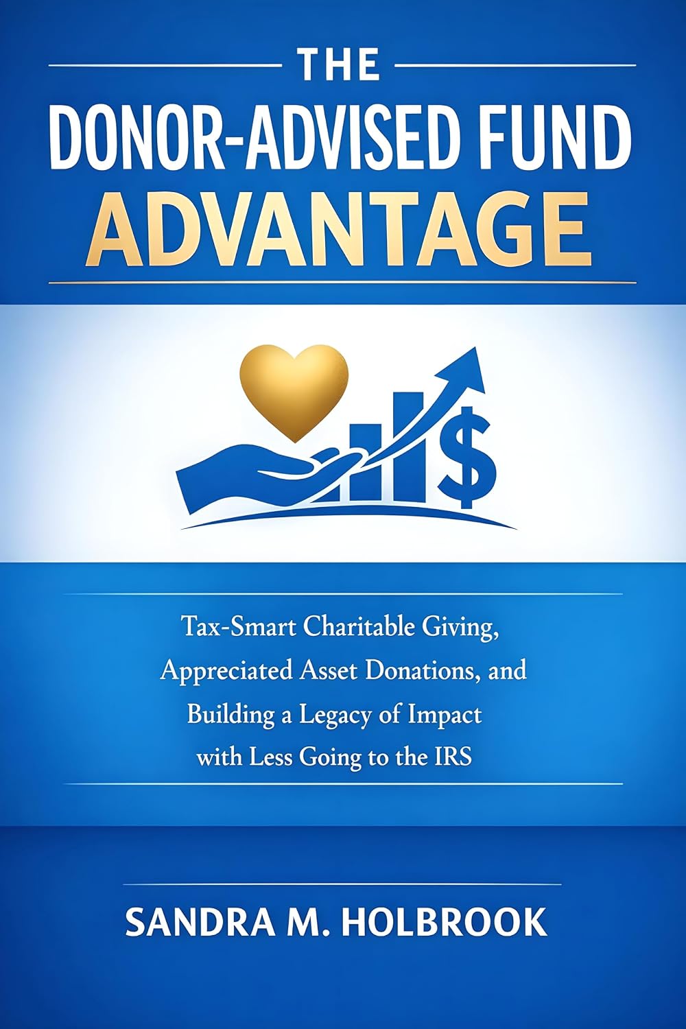 ler totalmente The Donor-Advised Fund Advantage: Tax-Smart Charitable Giving, Appreciated Asset Donations, and Building a Legacy of Impact with Less Going to the IRS (English Edition)
