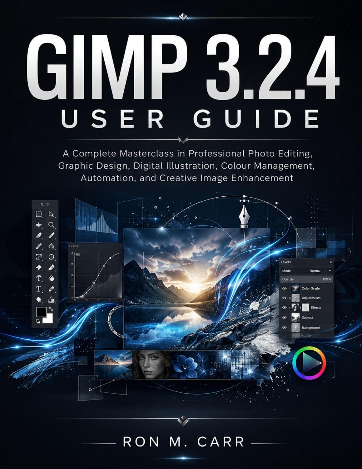 GIMP 3.2.4 USER GUIDE: A Complete Masterclass in Professional Photo Editing, Graphic Design,Digital Illustration, Colour Management, Automation, and Creative Image Enhancement (English Edition) baixar livro de graça