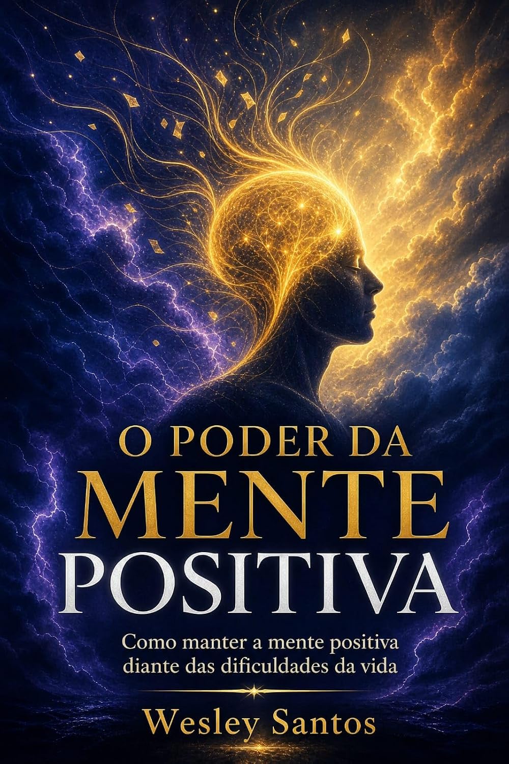 O Poder da Mente Positiva: Como Manter a Mente Positiva Diante das Dificuldades da Vida baixar livro de graça
