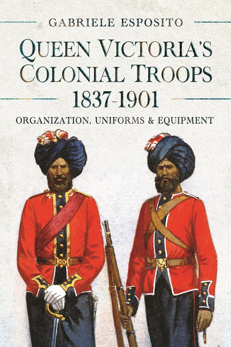 Queen Victoria's Colonial Troops, 1837-1901: Organization, Uniforms and Equipment (English Edition) baixar livro de graça