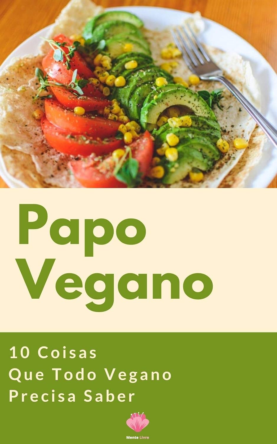 Papo Vegano: 10 Coisas Que Todo Vegano Precisa Saber baixar livro de graça