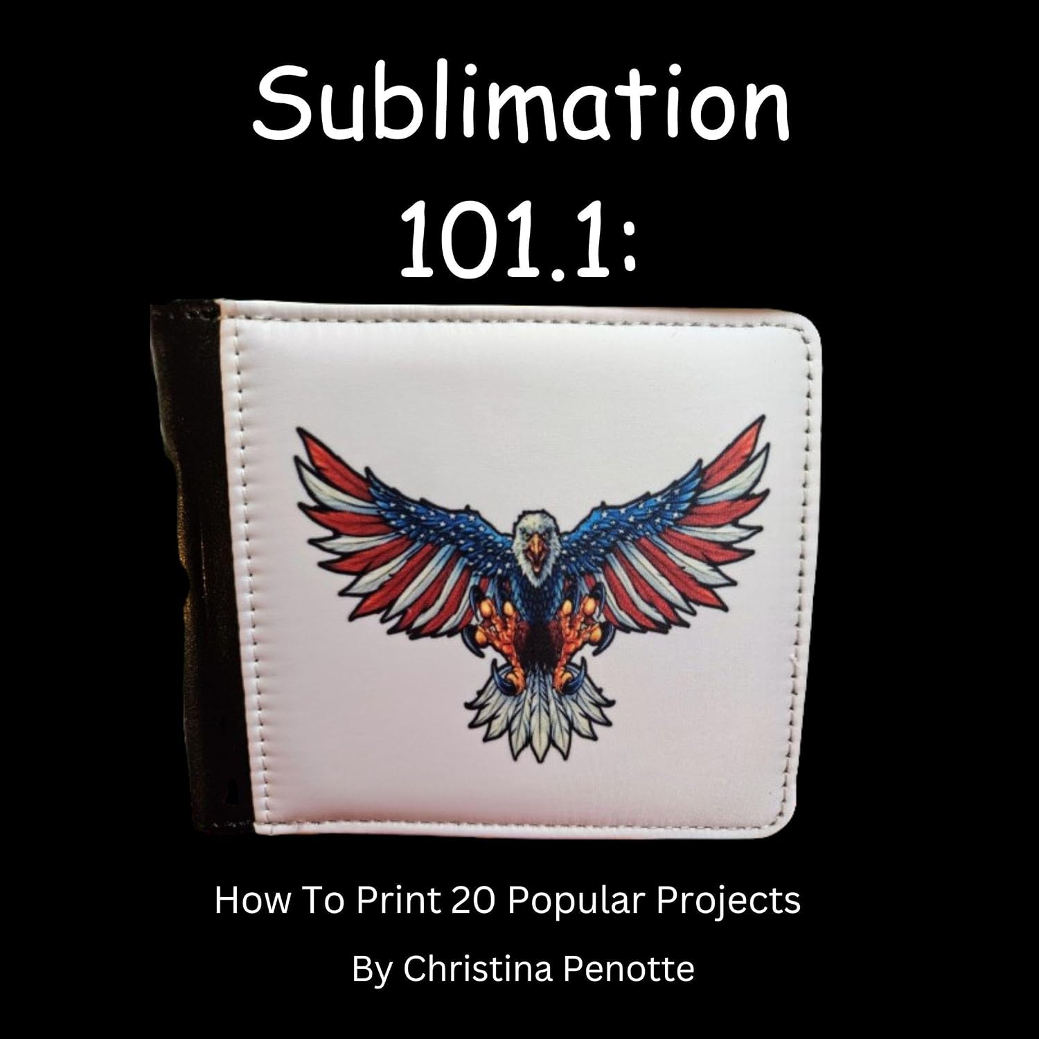 Sublimation 101.1: How to Print 20 Popular Projects (Plus 3 Bonus Projects) baixar livro de graça