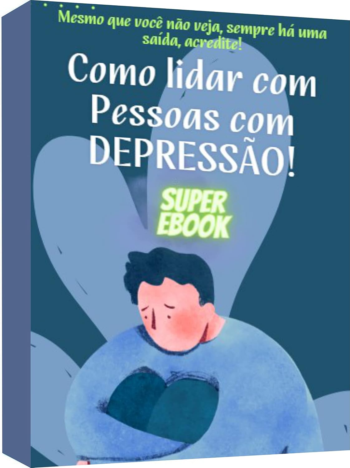 ler totalmente Como Lidar com Pessoas com Depressão: Mesmo que você não veja, sempre há uma saída, acredite!