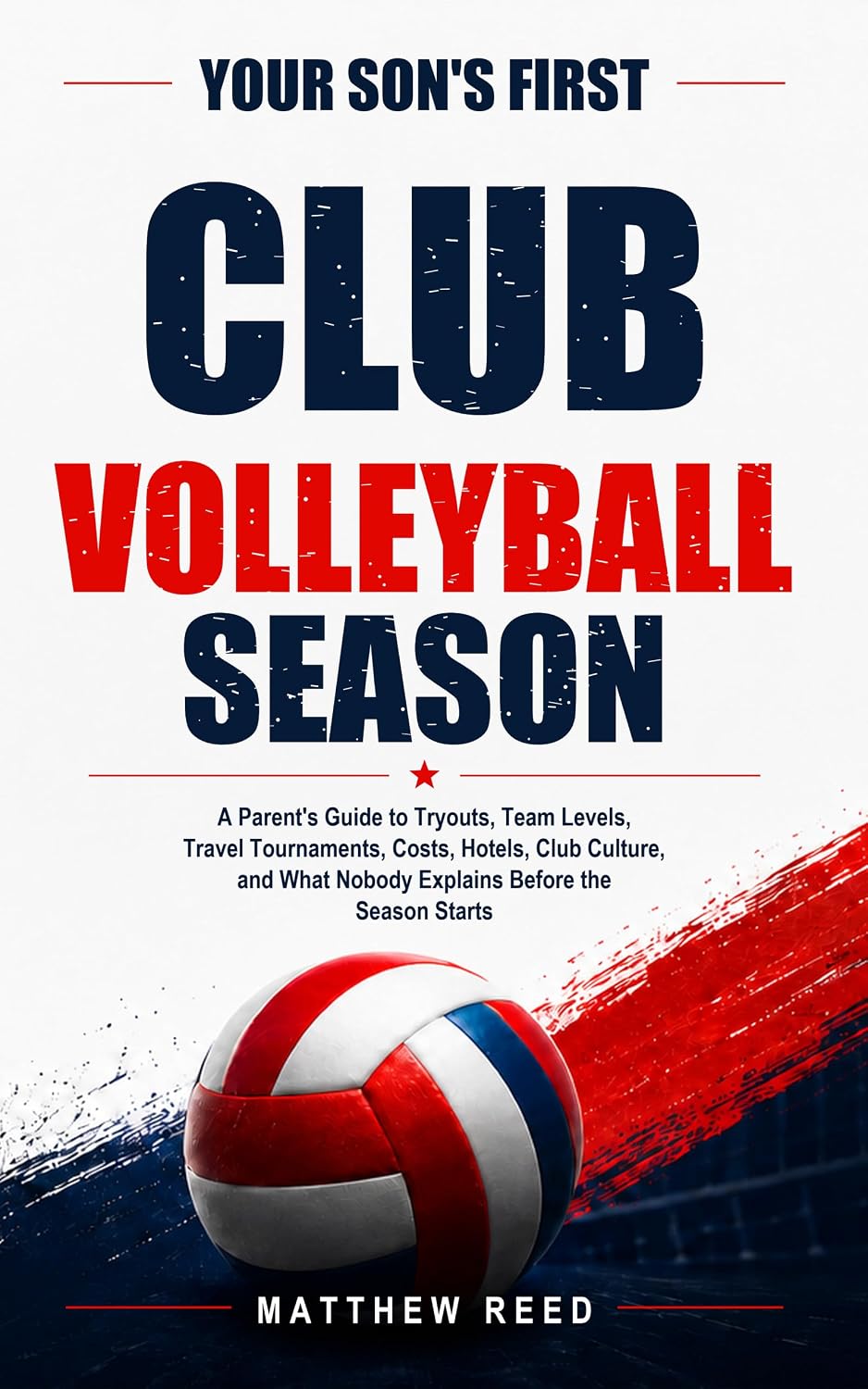 ler totalmente Your Son's First Club Volleyball Season: A Parent's Guide to Tryouts, Team Levels, Travel Tournaments, Costs, Hotels, Club Culture, and What Nobody Explains Before the Season Starts (English Edition)