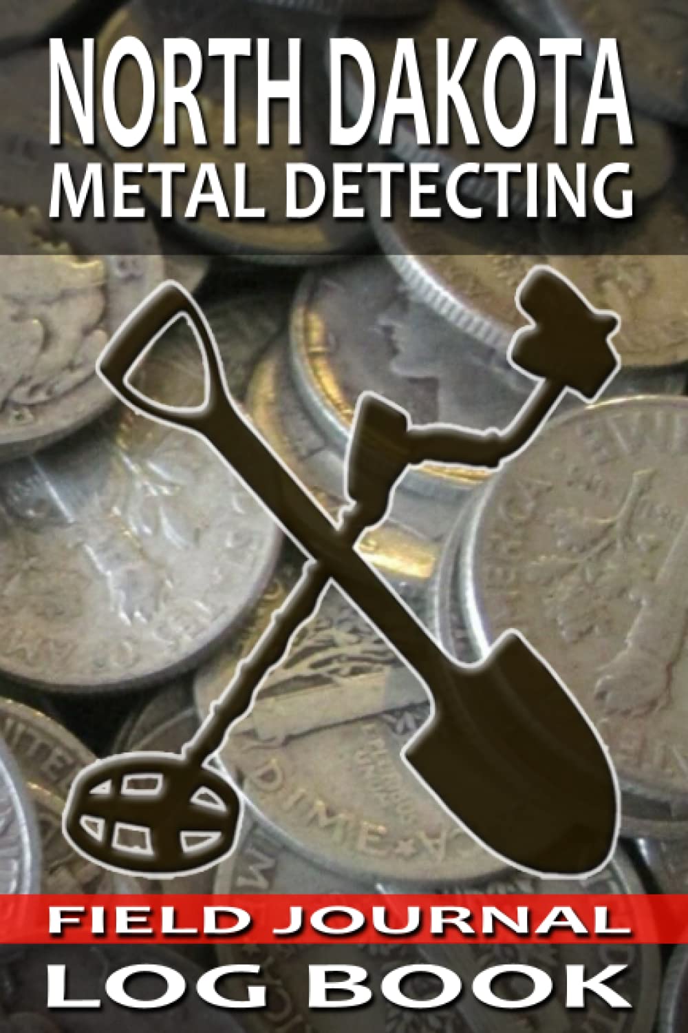 North Dakota Metal Detecting Journal Log Book: Track and Record Beachcombing, Coin Shooting, and Cache Hunting Buried Treasures in 6x9 Comprehensive Metal Detecting Field Journal baixar livro de graça