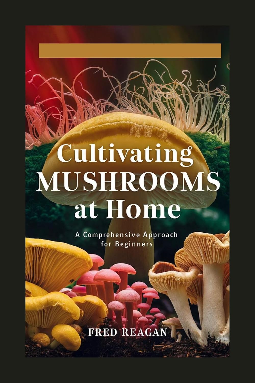 Cultivating MUSHROOMS at Home: A Comprehensive Approach for Beginners (English Edition) baixar o livro de graça