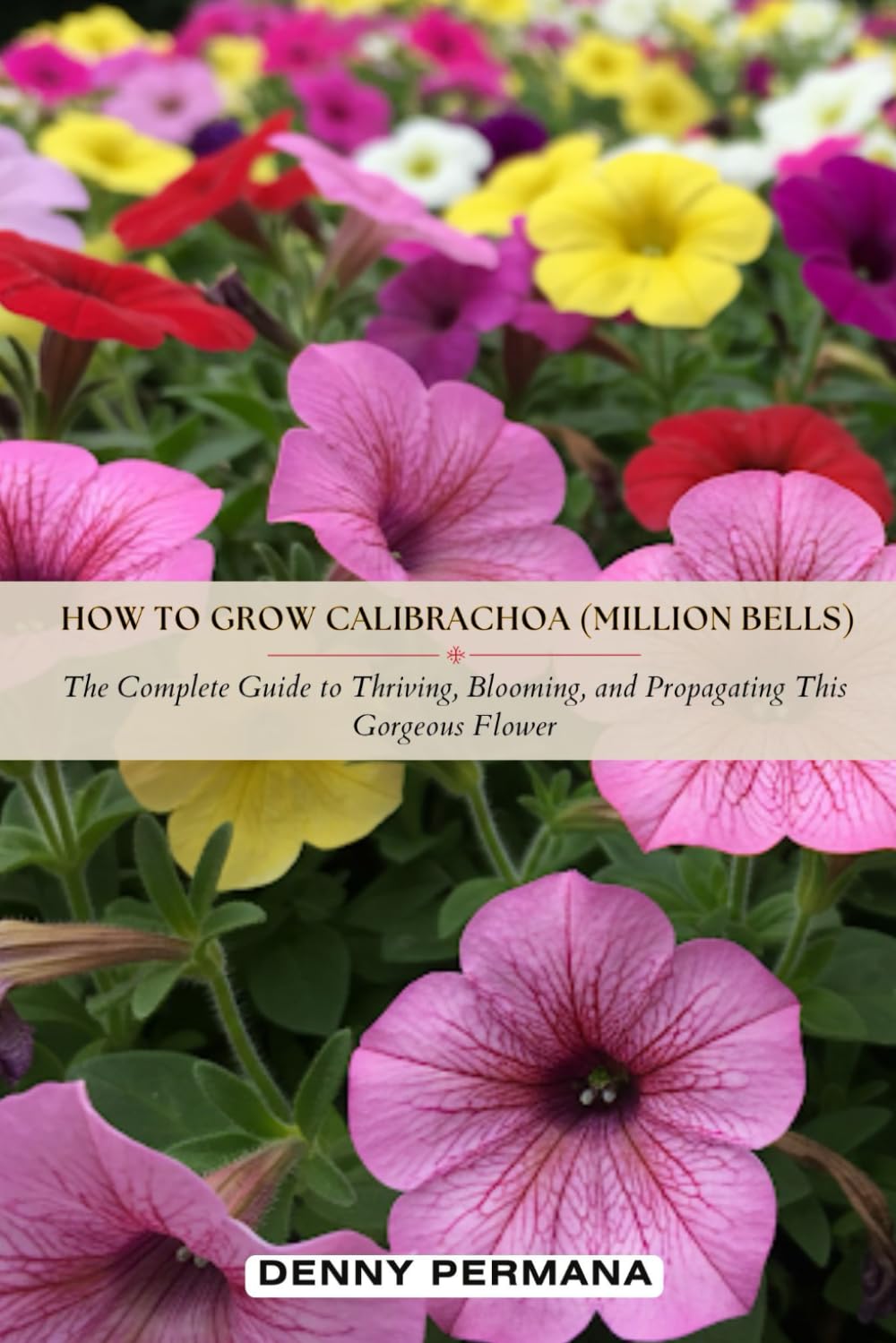 How to Grow Calibrachoa (Million Bells): The Complete Guide to Thriving, Blooming, and Propagating This Gorgeous Flower baixar livro de graça