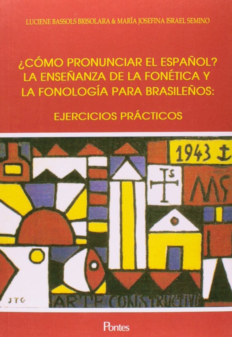 Cómo Pronunciar El Español? La Enseñanza de la Fonética y la Fonología Para Brasileños. Ejercicios Prácticos