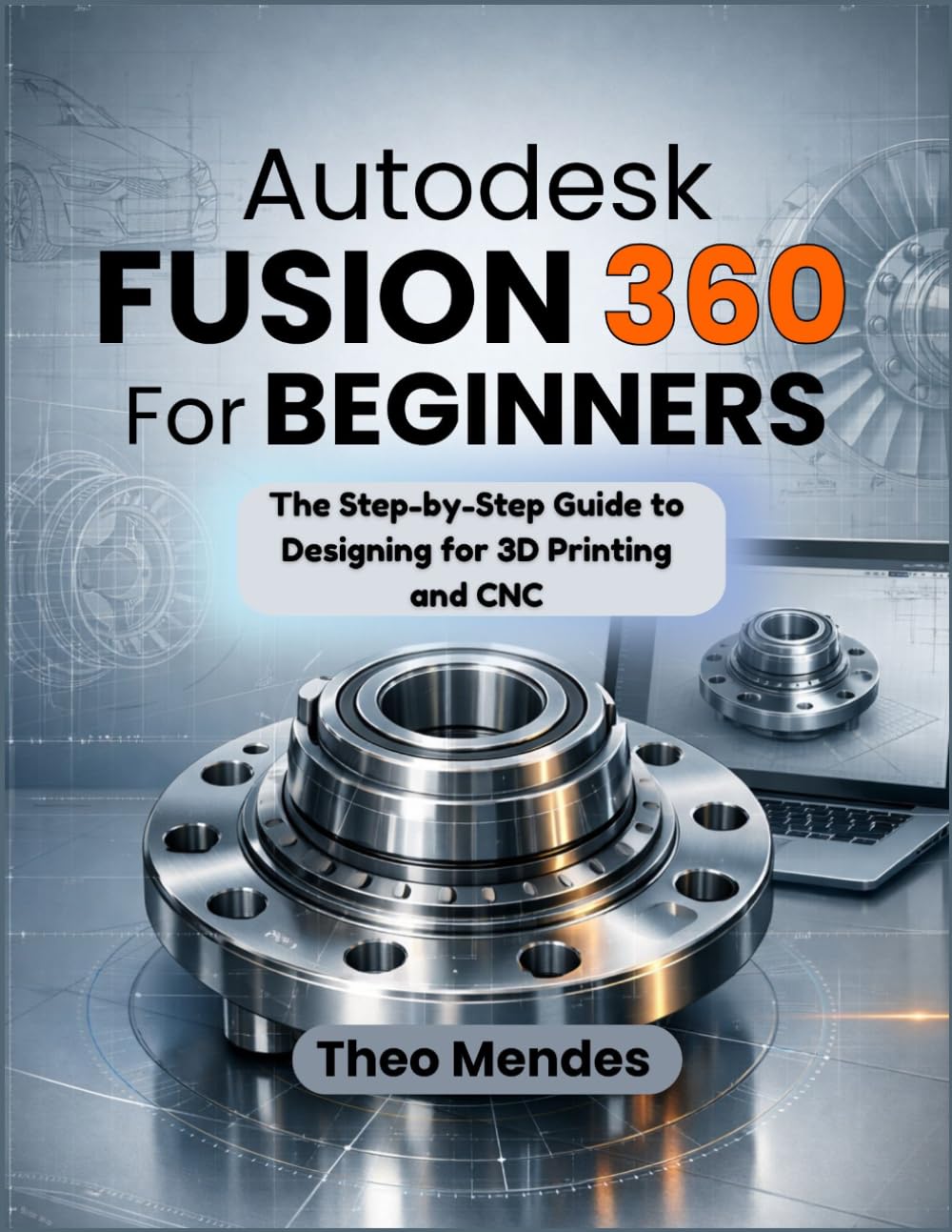 ler totalmente Autodesk Fusion 360 For Beginners: The Step-by-Step Guide to Designing for 3D Printing and CNC