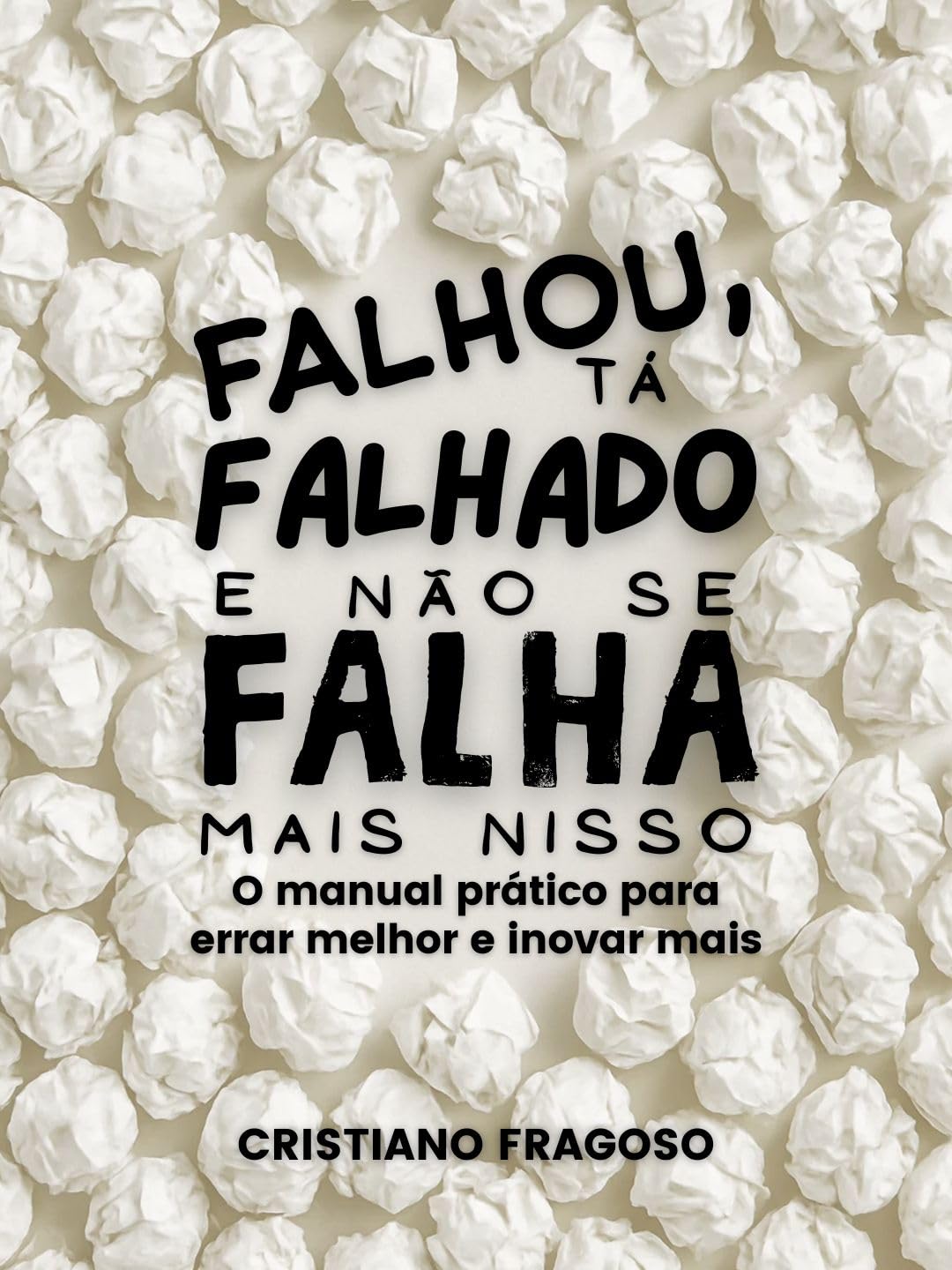 FALHOU, TÁ FALHADO E NÃO SE FALHA MAIS NISSO: O manual prático para errar melhor e inovar mais. baixar o livro de graça