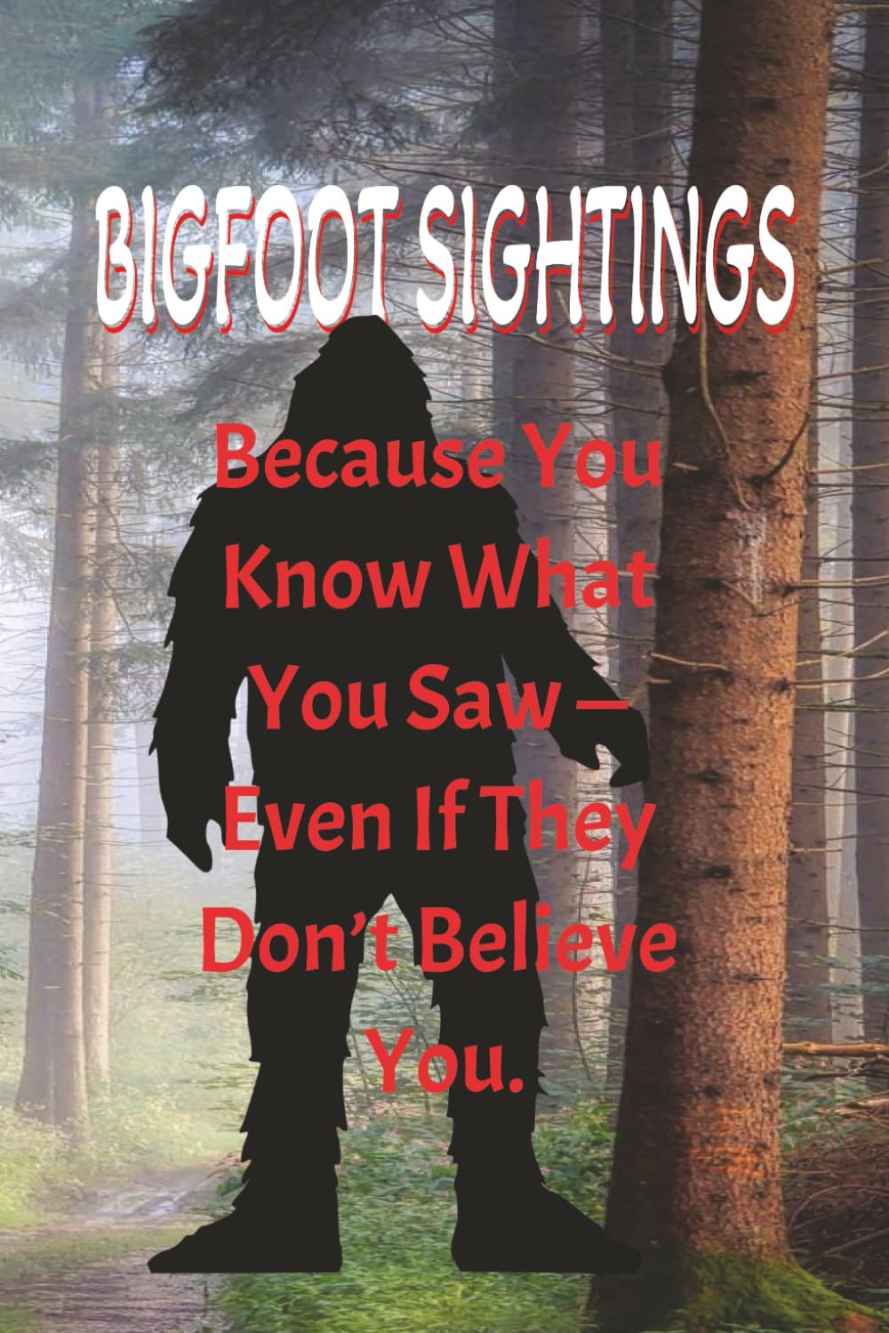 ler totalmente Bigfoot Sightings: Because you know what you saw-even if they don’t believe you.