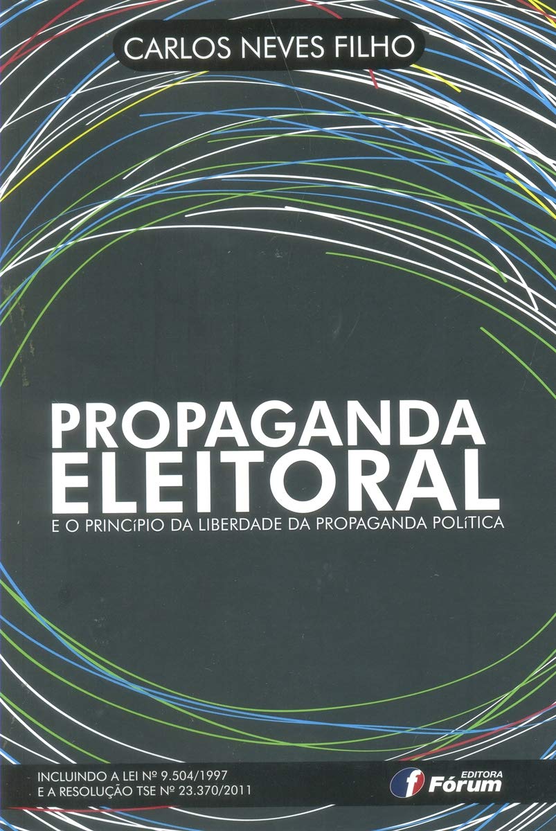 ler totalmente Propaganda Eleitoral e o Princípio da Liberdade da Propaganda Política. Incluindo a Lei Nº 9.504/1997 e a Resolução TSE Nº 23.370/2011