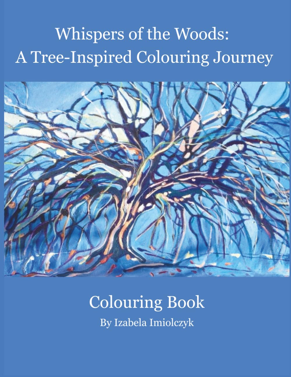 Whispers of the Woods: A Tree-Inspired Colouring Journey: Colouring Book By Izabela Imiolczyk