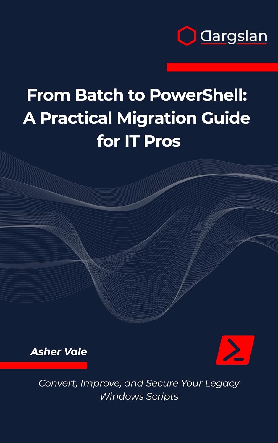 From Batch to PowerShell: A Practical Migration Guide for IT Pros (English Edition)