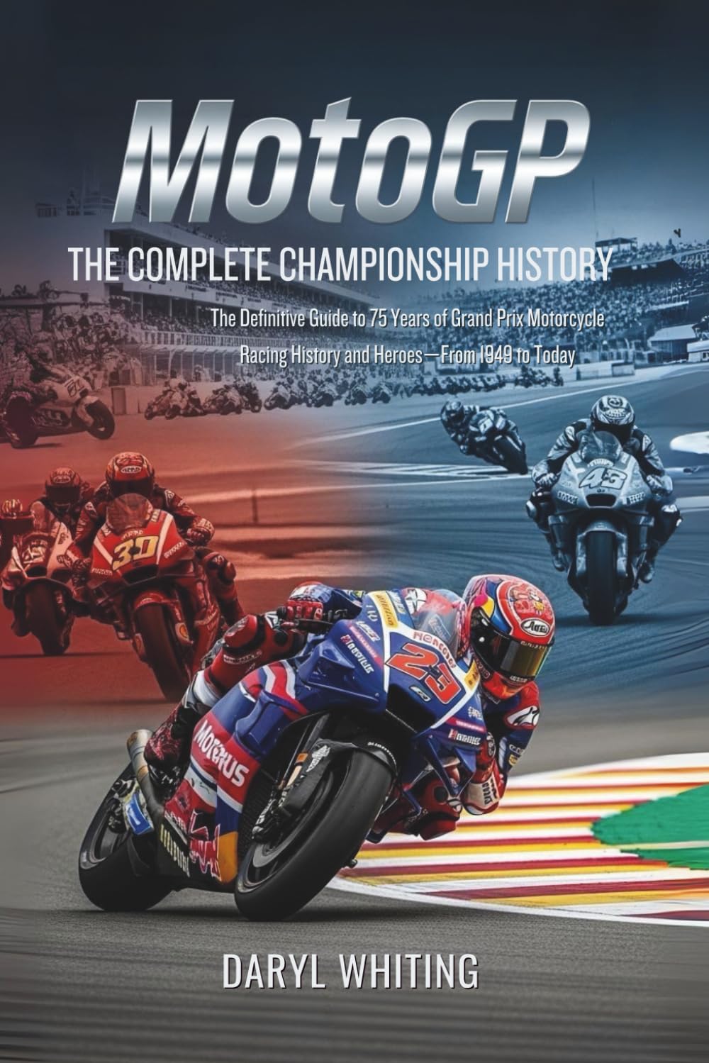 ler totalmente MotoGP: The Complete Championship History: The Definitive Guide to 75 Years of Grand Prix Motorcycle Racing History and Heroes-From 1949 to Today