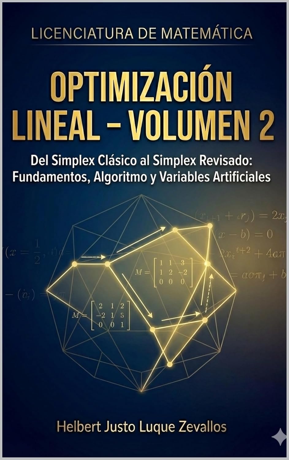 ler totalmente Optimización Lineal Volumen 2: Del simplex clásico al simplex revisado: fundamentos, algoritmo y variables artificiales (Licenciatura de Matematicas) (Spanish Edition)