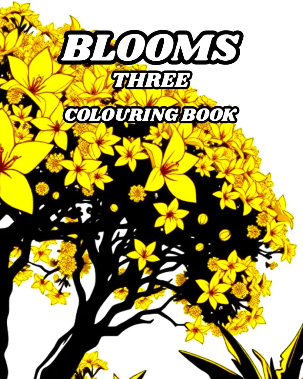 BLOOMS THREE: A colouring book full of flowering trees and rambling bushes. (CATS, DOGS AND PLANTS)