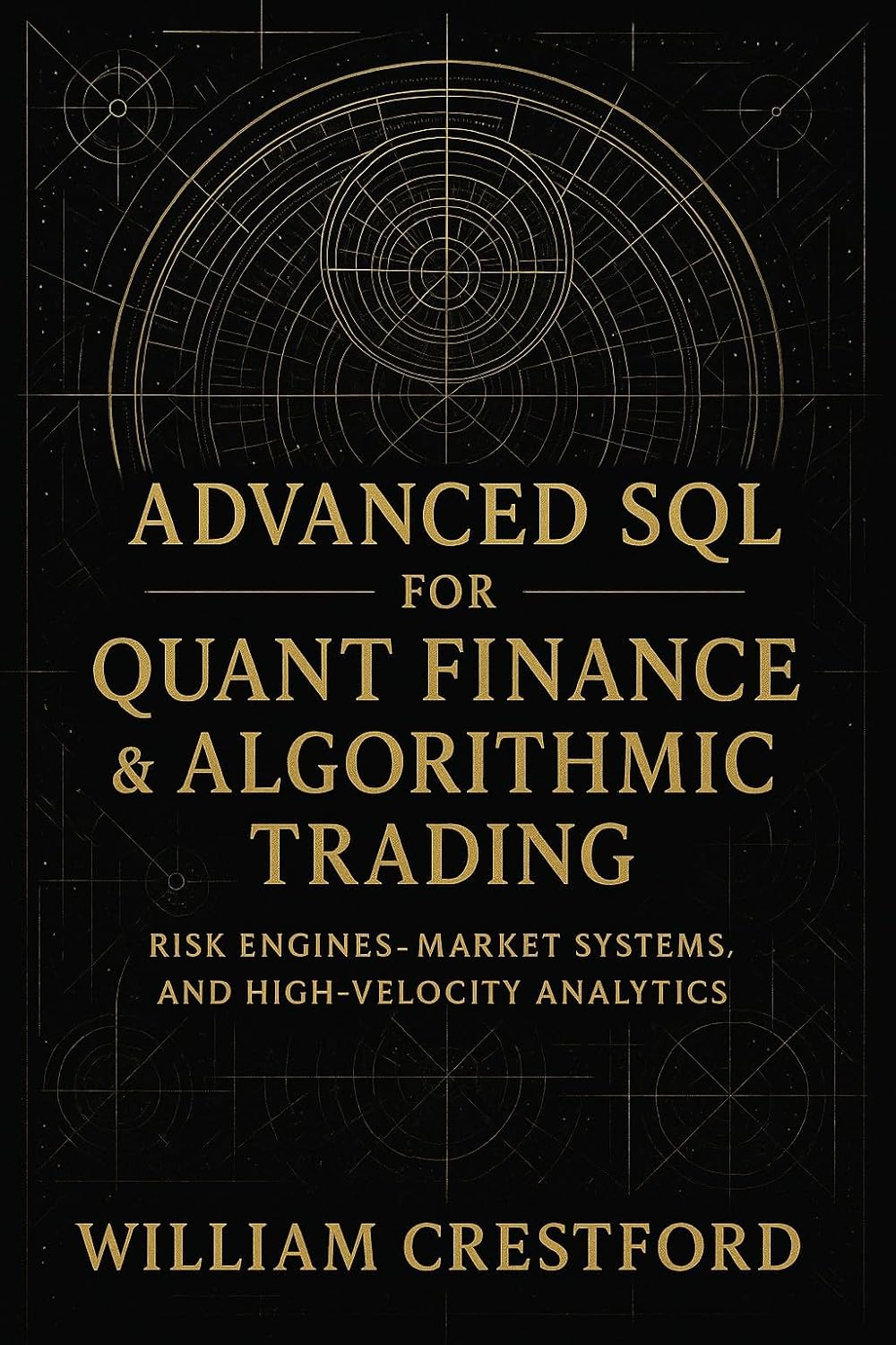Advanced SQL for Quant Finance & Algorithmic Trading: Risk Engines, Market Systems, and High-Velocity Analytics: Advanced Techniques for Market Data Modeling, ... Engineering Series Book 2) (English Edition)