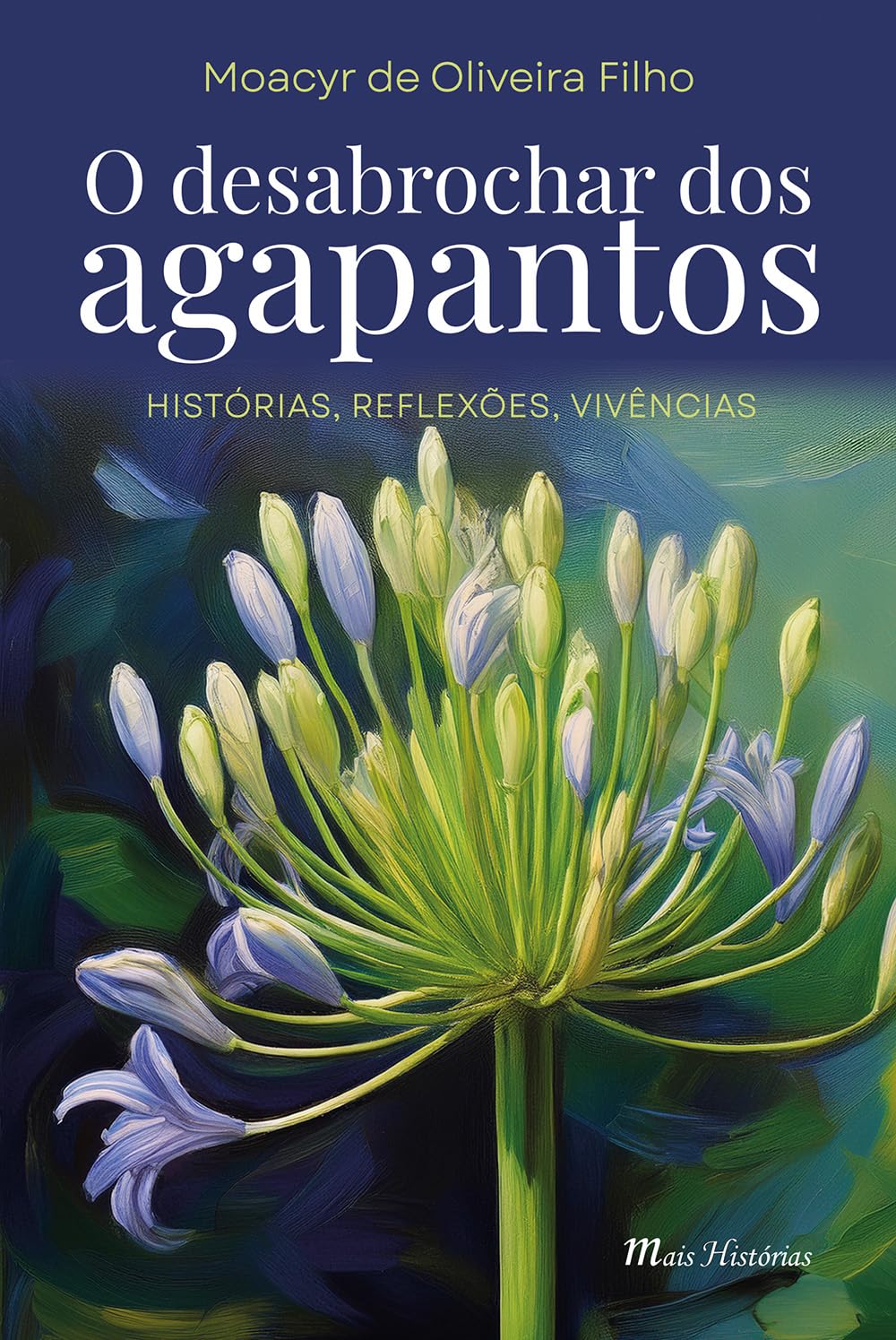 O desabrochar dos agapantos: Histórias, reflexões, vivências (Mais Histórias) baixar livro de graça