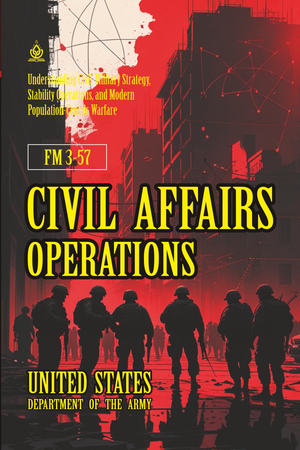 ler totalmente FM 3-57 Civil Affairs Operations: [Annotated] Understanding Civil-Military Strategy, Stability Operations, and Modern Population-Centric Warfare