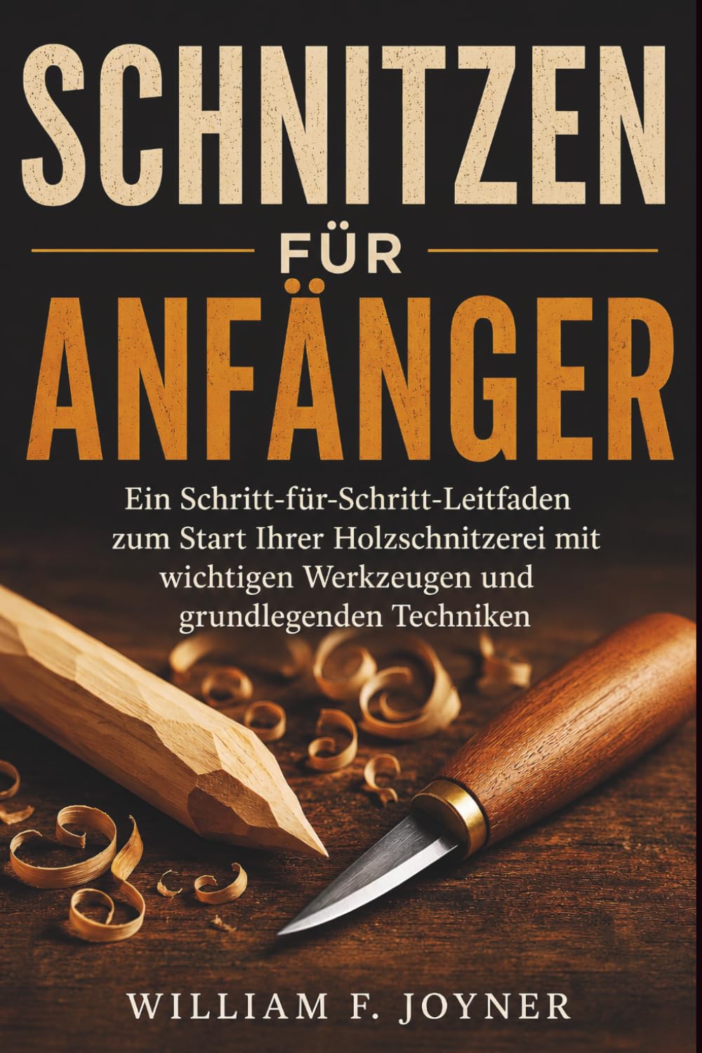 ler totalmente Schnitzen Für Anfänger: Ein Schritt-für-Schritt-Leitfaden zum Start Ihrer Holzschnitzerei mit wichtigen Werkzeugen und grundlegenden Techniken (German Edition)