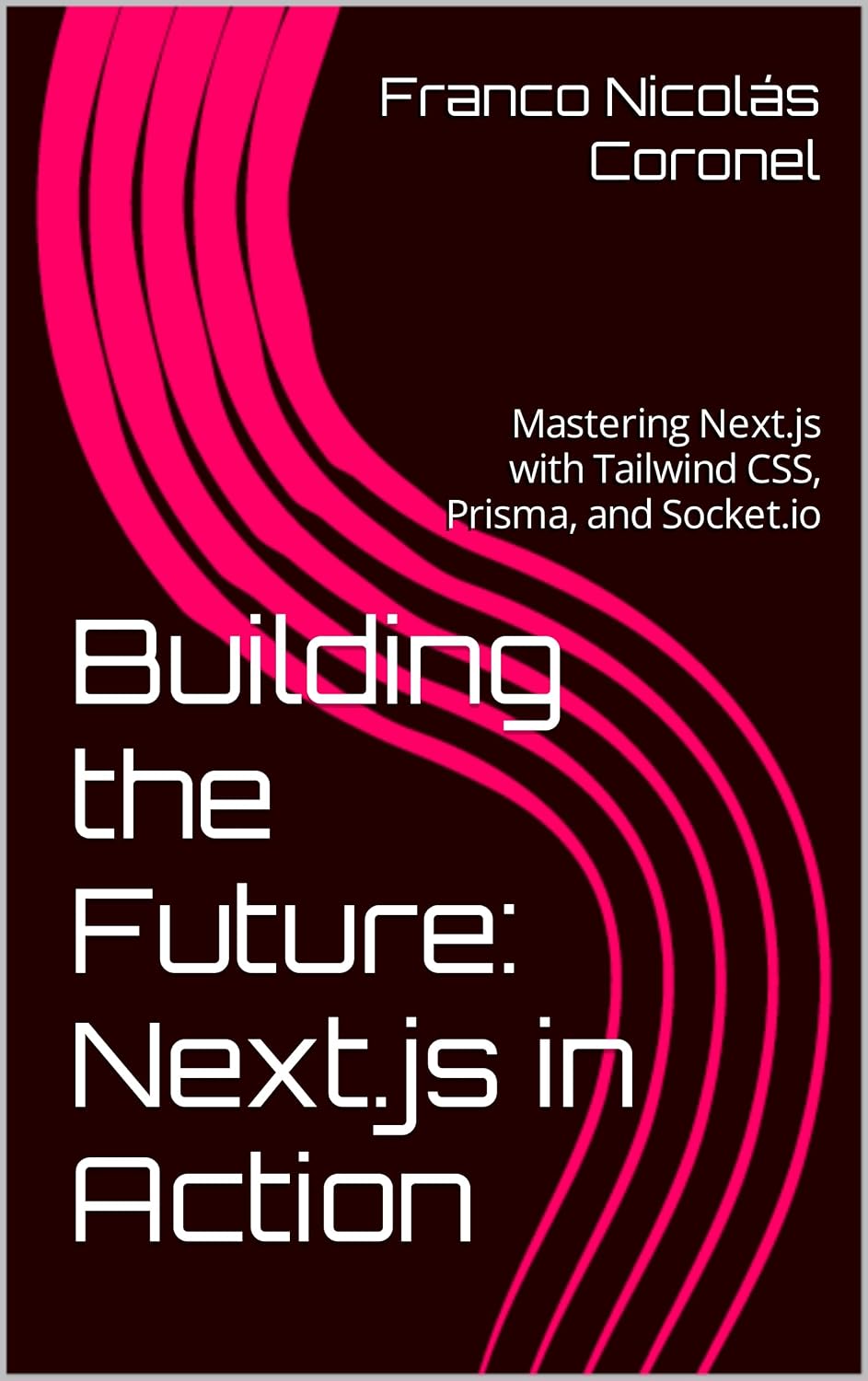 ler totalmente Building the Future: Next.js in Action: Mastering Next.js with Tailwind CSS, Prisma, and Socket.io (English Edition)