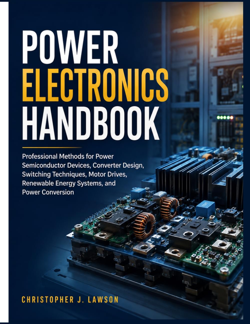 POWER ELECTRONICS HANDBOOK: Professional Methods for Power Semiconductor Devices, Converter Design,Switching Techniques, Motor Drives, Renewable Energy Systems, and Power Conversion baixar livro de graça