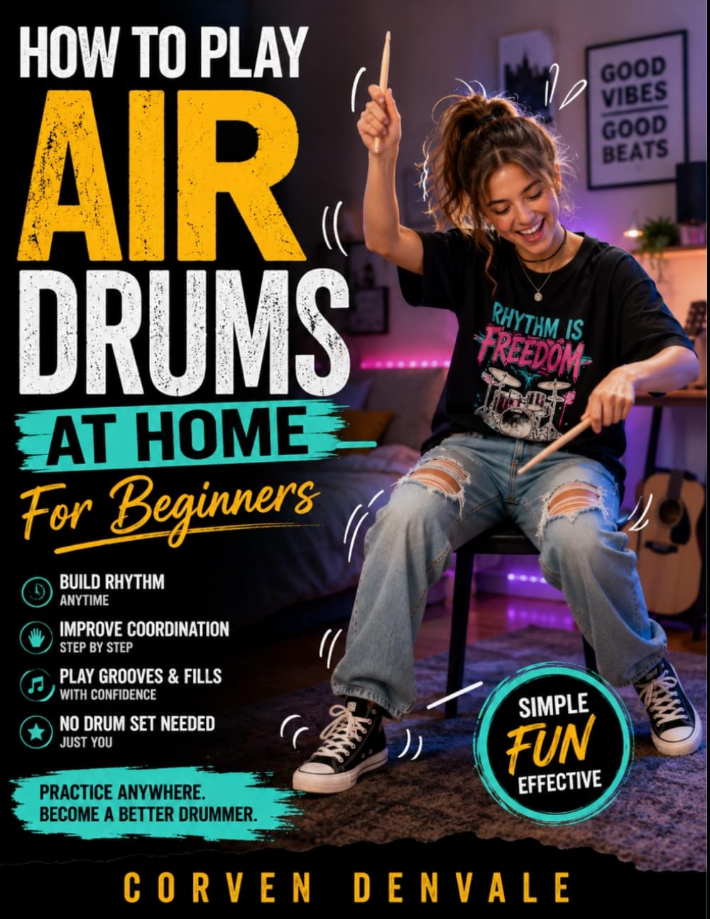 How To Play Air Drums At Home For Beginners: A Practical Step-by-Step Guide to Rhythm, Coordination, Grooves, Fills, Musical Timing, and Confident Drumming Without a Drum Set baixar o livro de graça