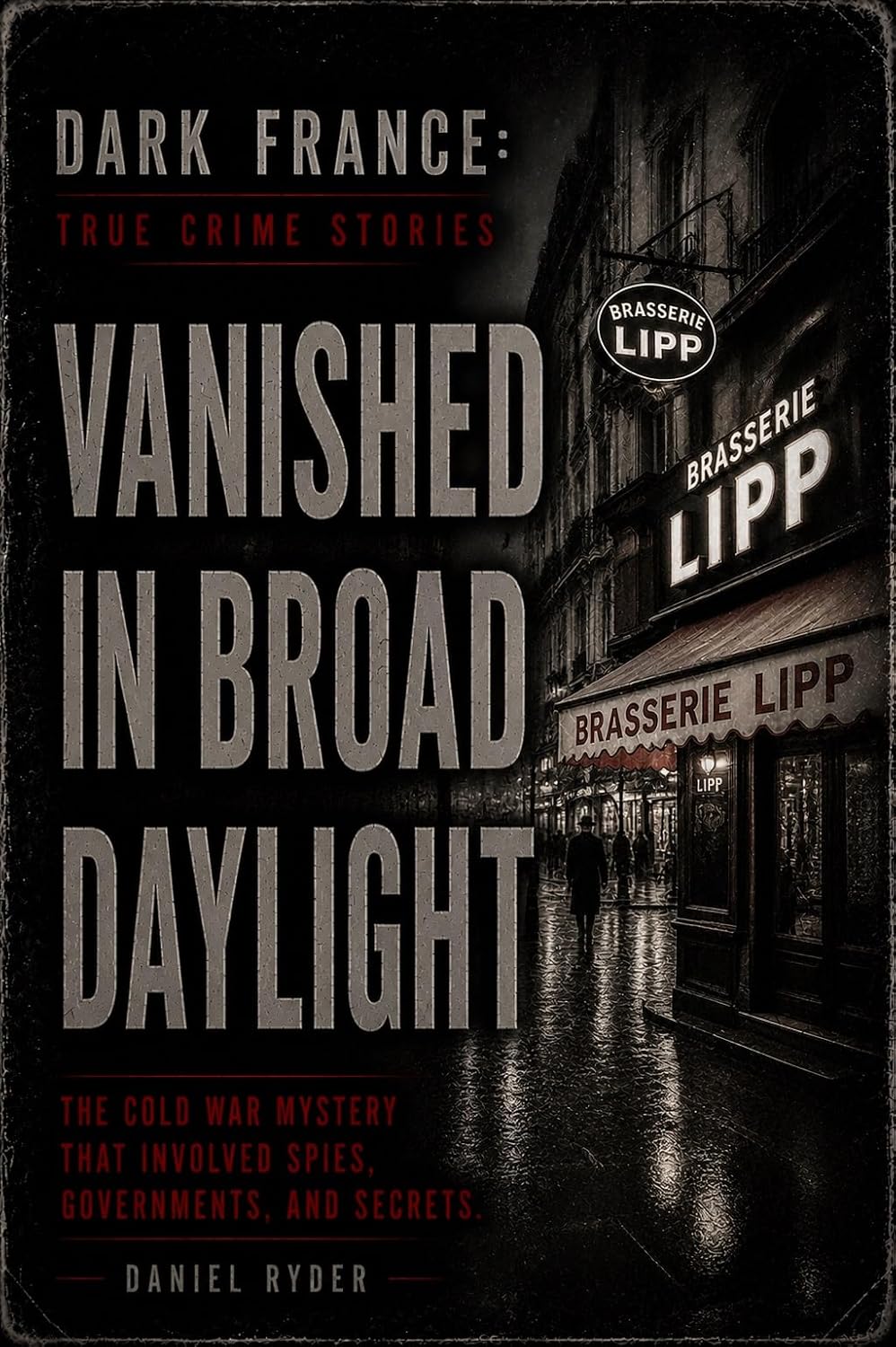 Vanished in Broad Daylight: The Cold War Mystery That Involved Spies, Governments, and Secrets (Dark France - True Crime Stories) (English Edition) baixar o livro de graça